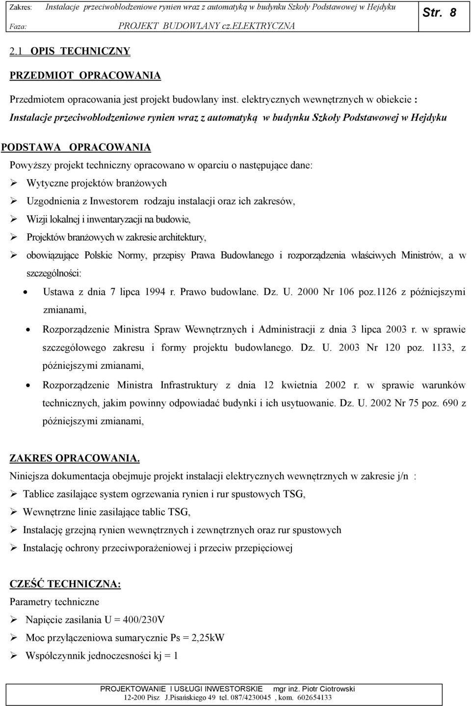instalacji oraz ich zakresów, Wizji lokalnej i inwentaryzacji na budowie, Projektów branżowych w zakresie architektury, obowiązujące Polskie Normy, przepisy Prawa Budowlanego i rozporządzenia