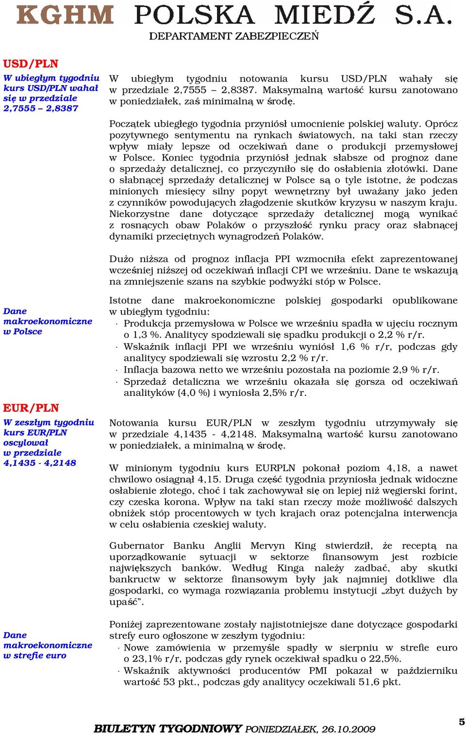 Oprócz pozytywnego sentymentu na rynkach światowych, na taki stan rzeczy wpływ miały lepsze od oczekiwań dane o produkcji przemysłowej w Polsce.