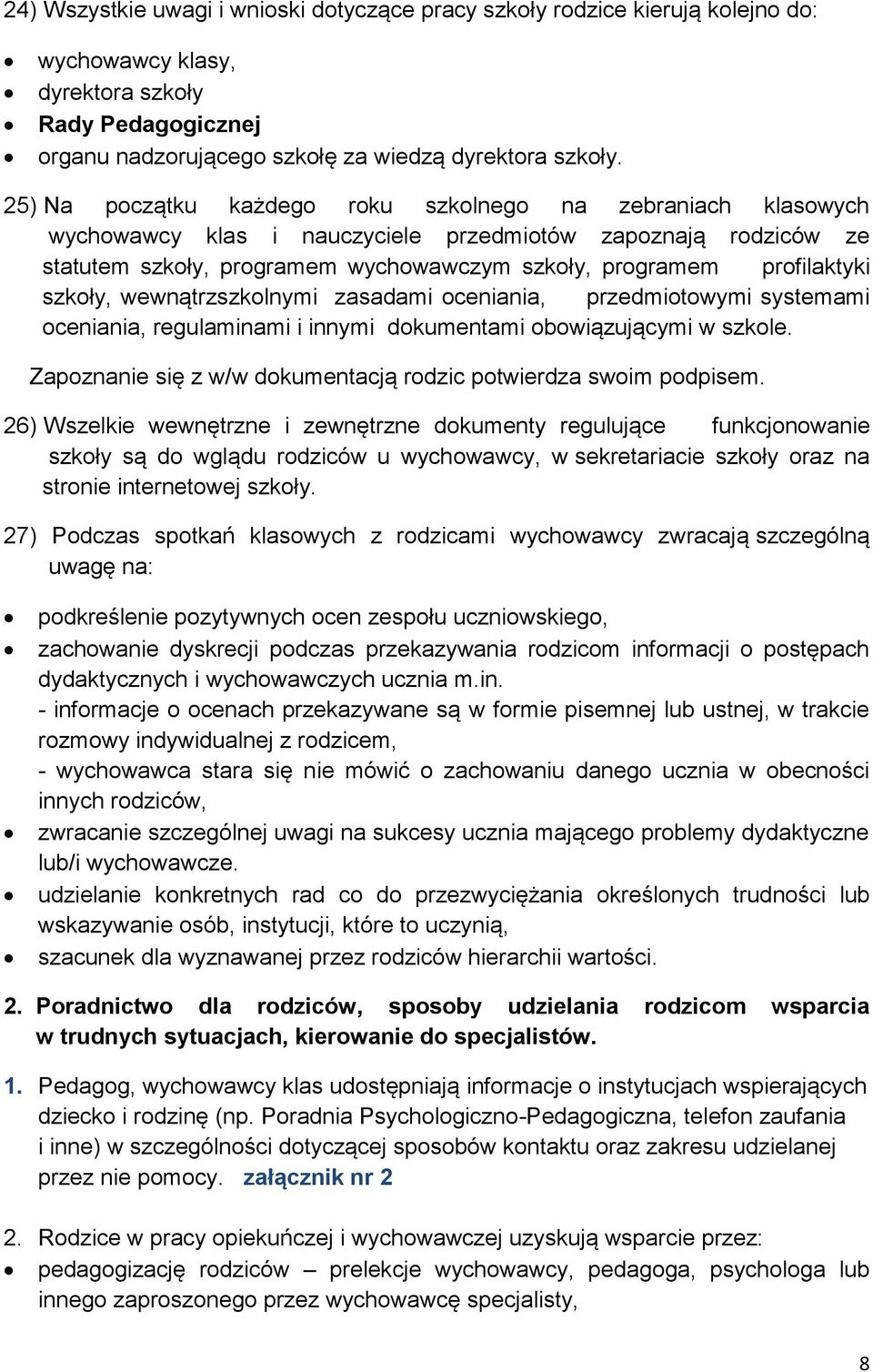 szkoły, wewnątrzszkolnymi zasadami oceniania, przedmiotowymi systemami oceniania, regulaminami i innymi dokumentami obowiązującymi w szkole.