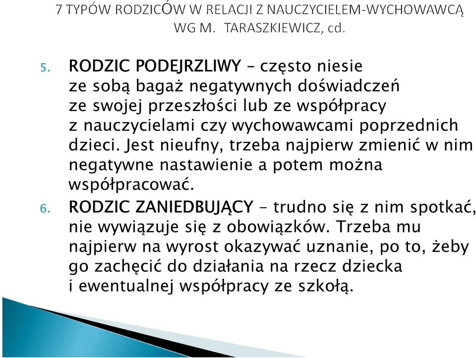 Jest nieufny, trzeba najpierw zmienić w nim negatywne nastawienie a potem można współpracować. 6.