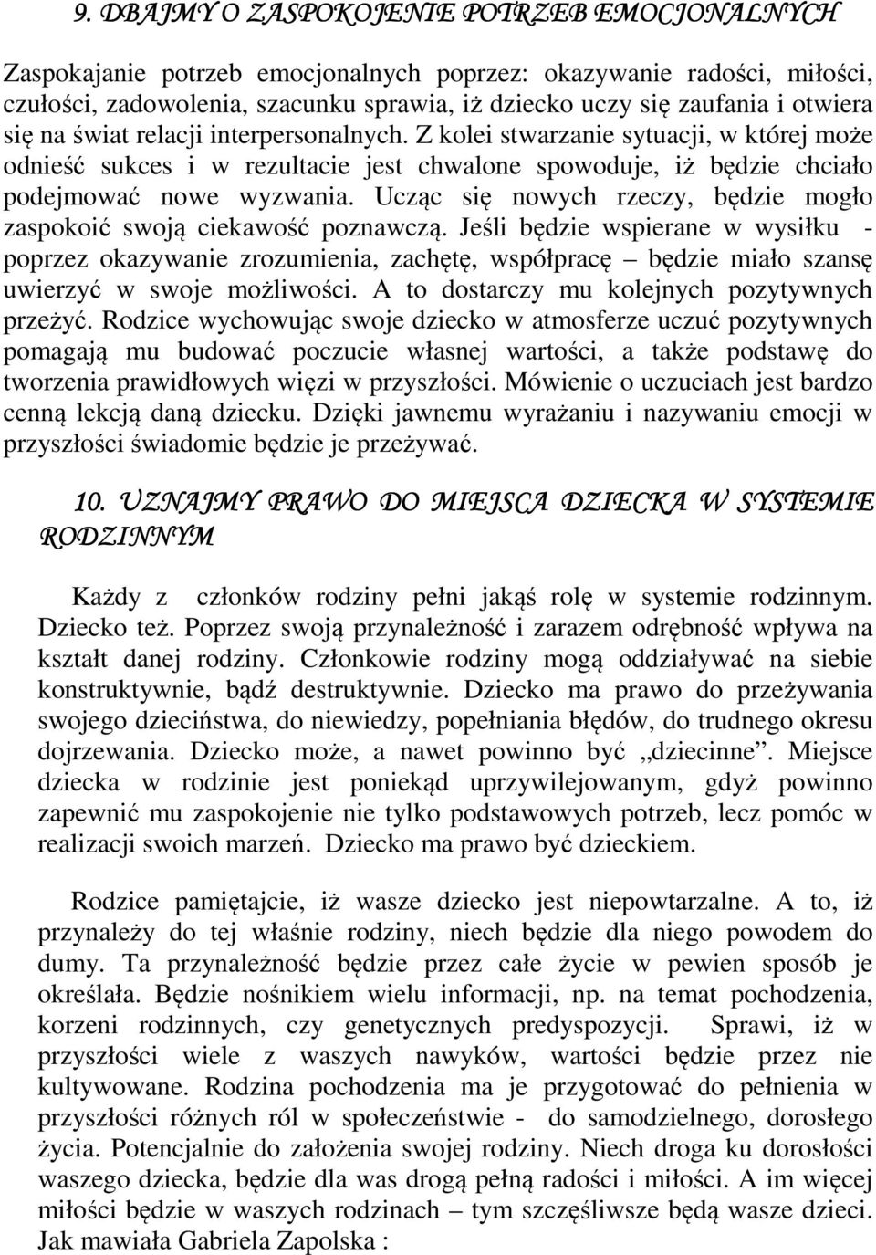 Ucząc się nowych rzeczy, będzie mogło zaspokoić swoją ciekawość poznawczą.