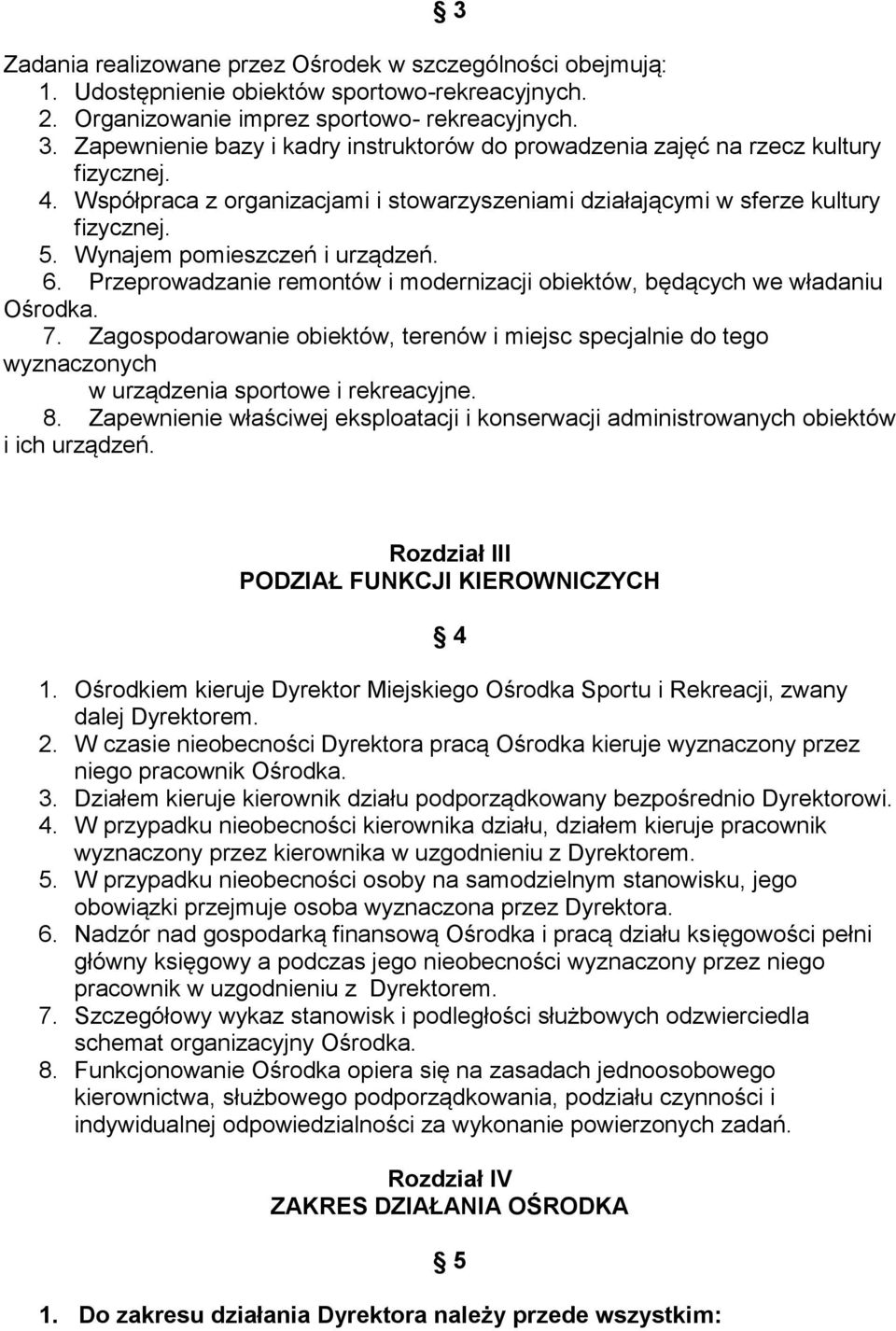 Wynajem pomieszczeń i urządzeń. 6. Przeprowadzanie remontów i modernizacji obiektów, będących we władaniu Ośrodka. 7.