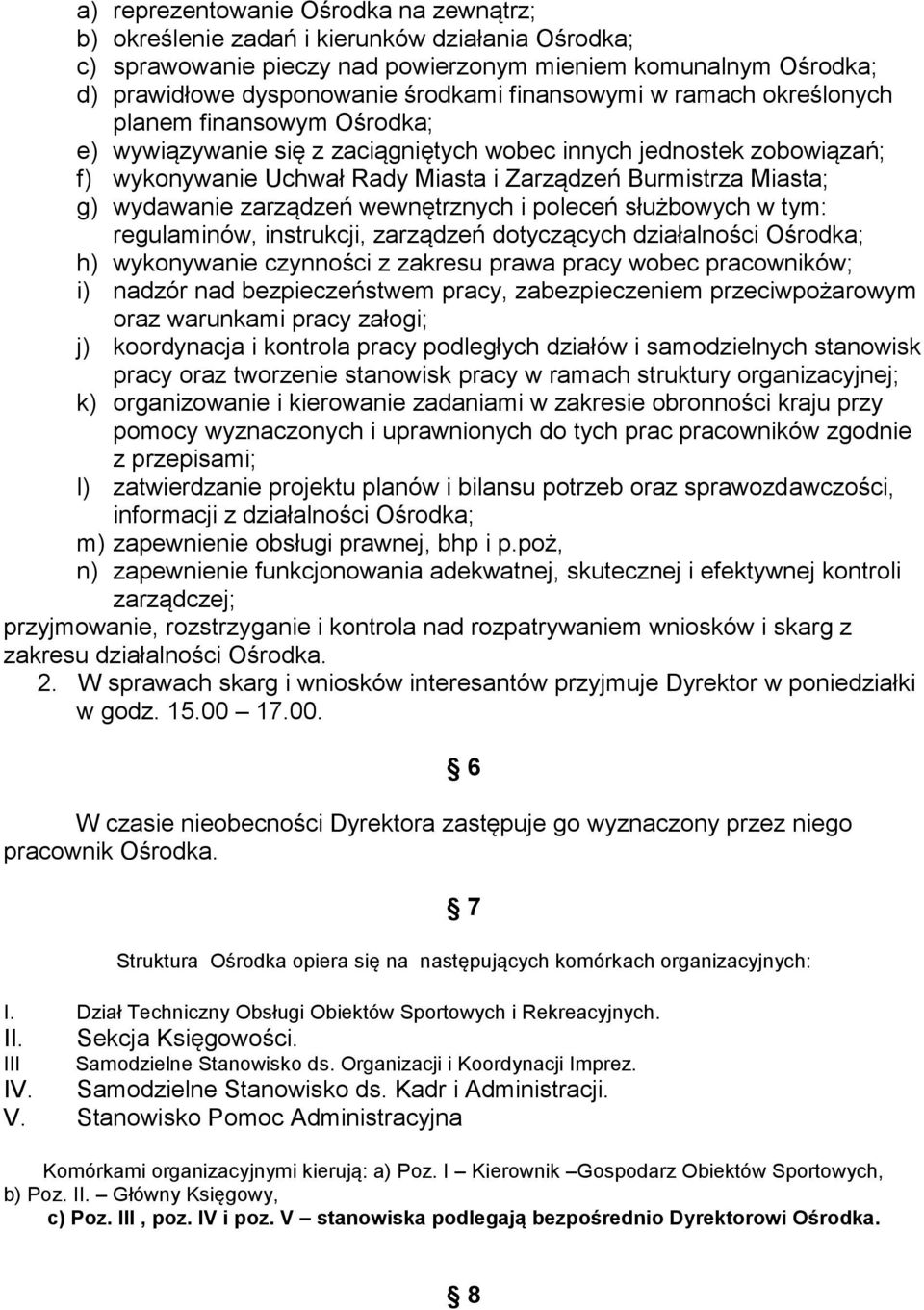 wydawanie zarządzeń wewnętrznych i poleceń służbowych w tym: regulaminów, instrukcji, zarządzeń dotyczących działalności Ośrodka; h) wykonywanie czynności z zakresu prawa pracy wobec pracowników; i)