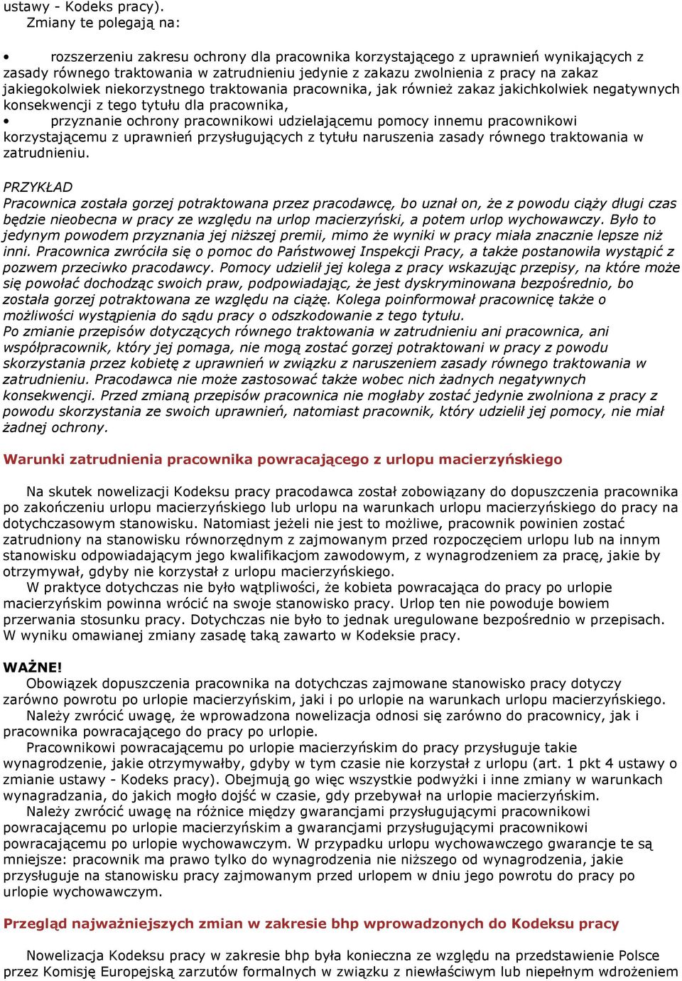 jakiegokolwiek niekorzystnego traktowania pracownika, jak równieŝ zakaz jakichkolwiek negatywnych konsekwencji z tego tytułu dla pracownika, przyznanie ochrony pracownikowi udzielającemu pomocy