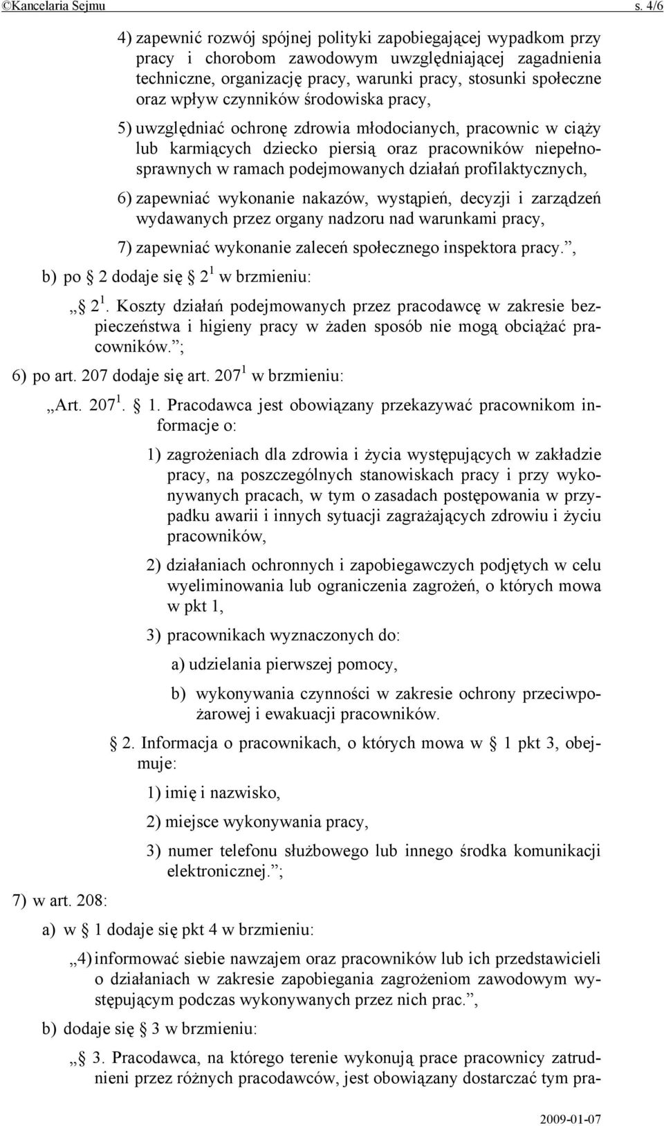 czynników środowiska pracy, 5) uwzględniać ochronę zdrowia młodocianych, pracownic w ciąży lub karmiących dziecko piersią oraz pracowników niepełnosprawnych w ramach podejmowanych działań