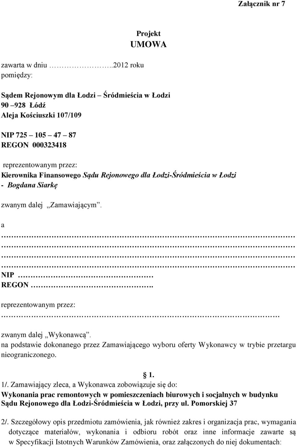Sądu Rejonowego dla Łodzi-Śródmieścia w Łodzi - Bogdana Siarkę zwanym dalej Zamawiającym. a NIP REGON. reprezentowanym przez: zwanym dalej Wykonawcą.