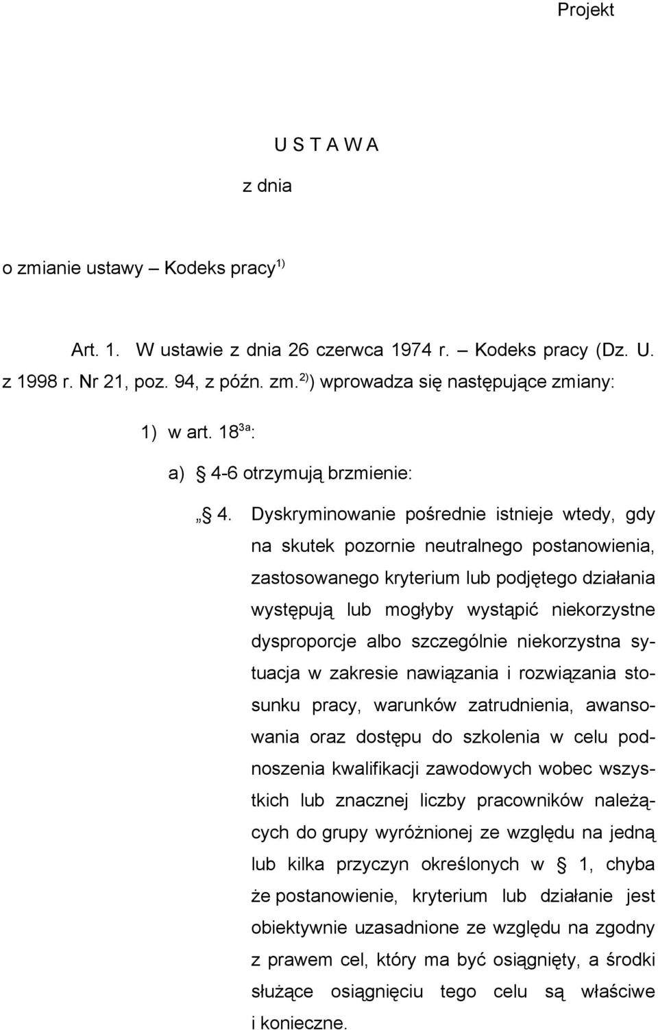 Dyskryminowanie pośrednie istnieje wtedy, gdy na skutek pozornie neutralnego postanowienia, zastosowanego kryterium lub podjętego działania występują lub mogłyby wystąpić niekorzystne dysproporcje