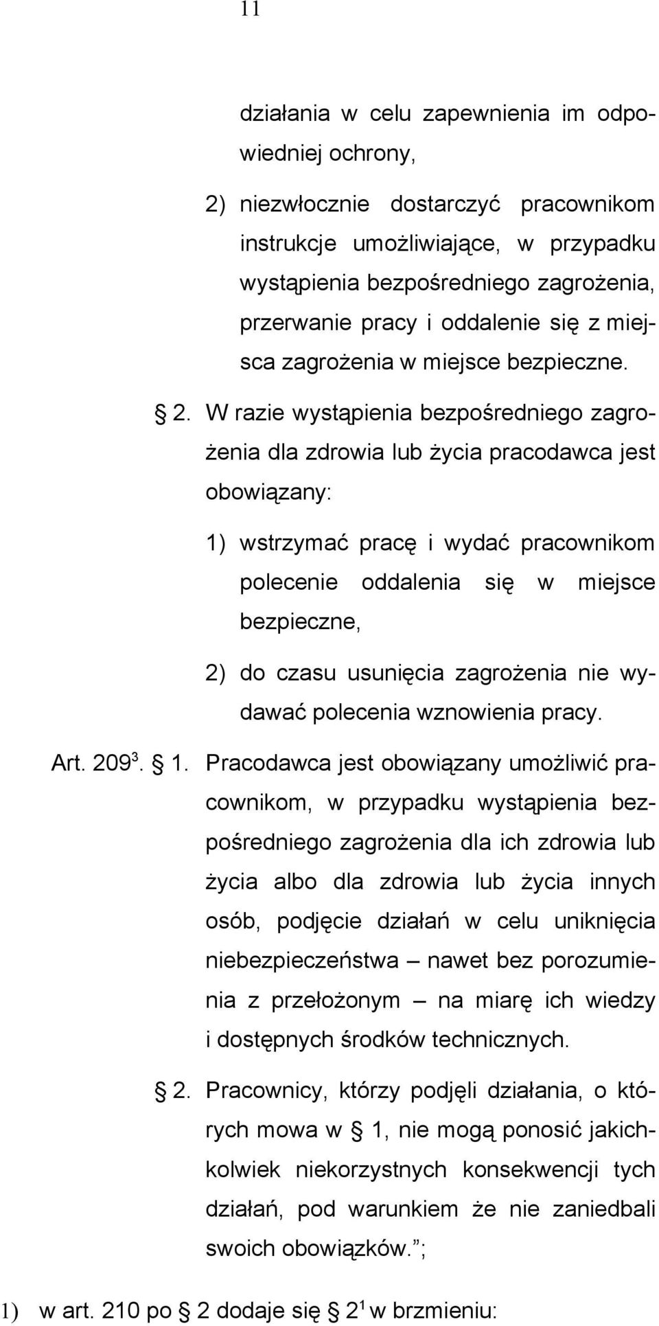 W razie wystąpienia bezpośredniego zagrożenia dla zdrowia lub życia pracodawca jest obowiązany: 1) wstrzymać pracę i wydać pracownikom polecenie oddalenia się w miejsce bezpieczne, 2) do czasu