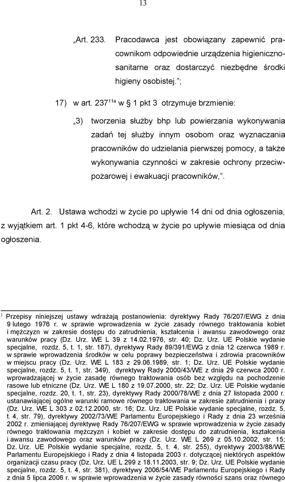 wykonywania czynności w zakresie ochrony przeciwpożarowej i ewakuacji pracowników,. Art. 2. Ustawa wchodzi w życie po upływie 14 dni od dnia ogłoszenia, z wyjątkiem art.