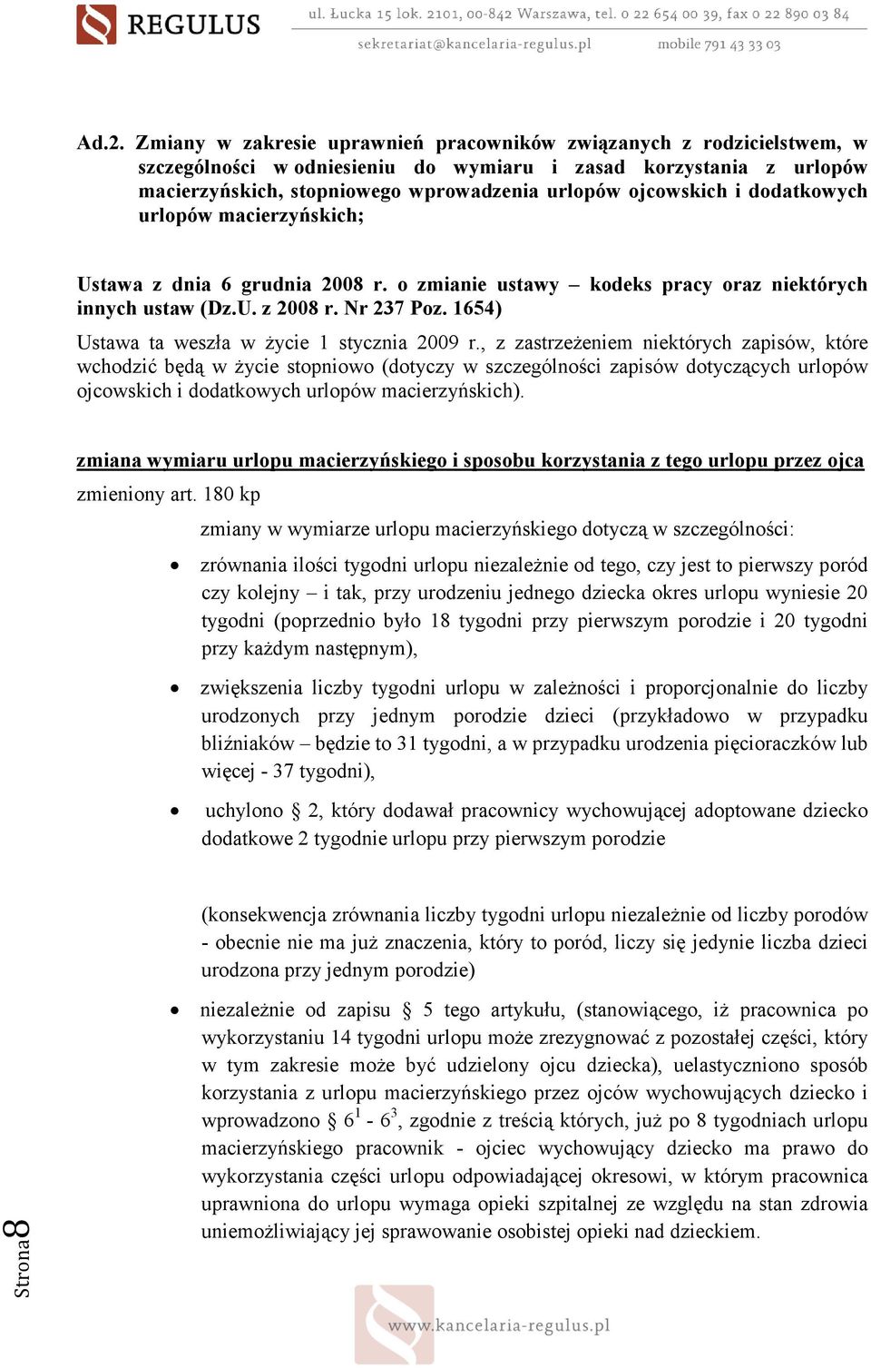 1654) Ustawa ta weszła w Ŝycie 1 stycznia 2009 r.