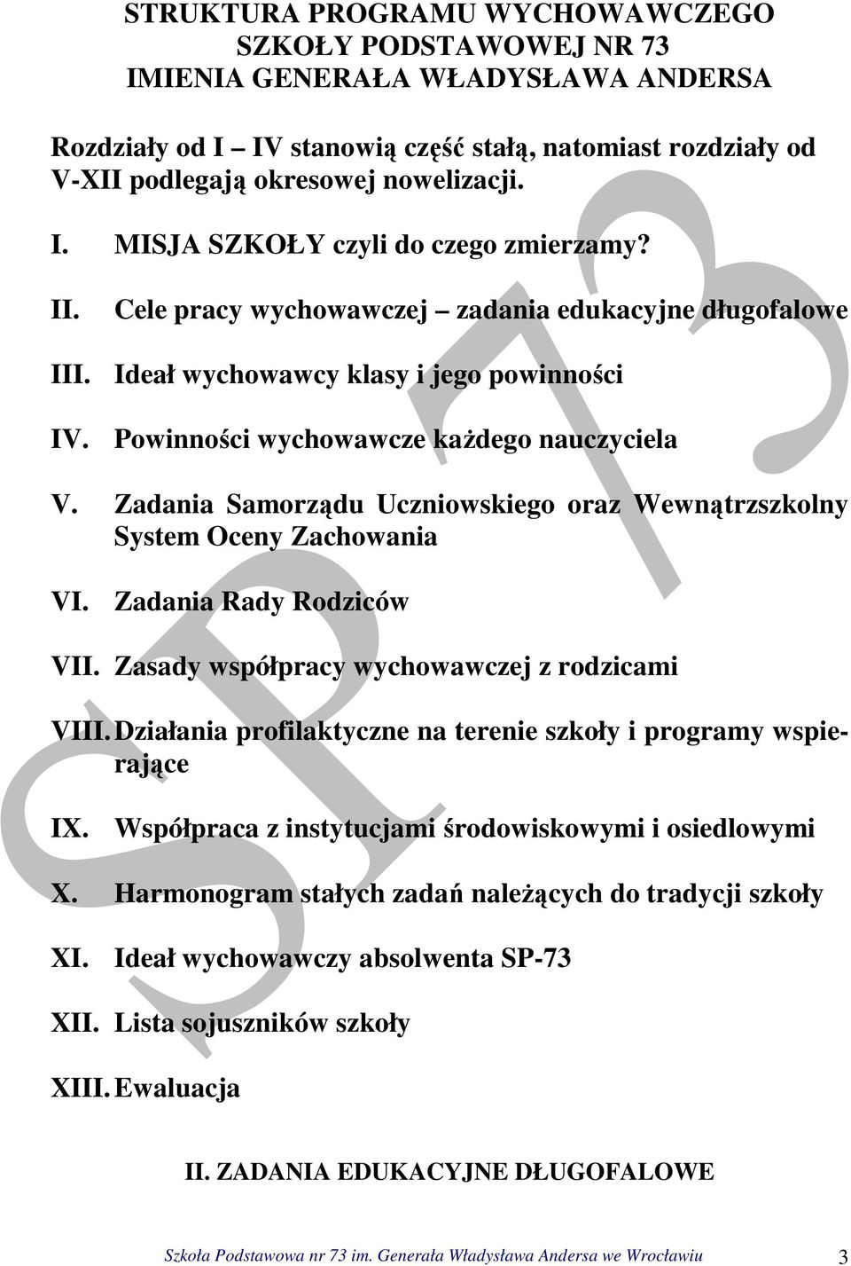 Zadania Samorządu Uczniowskiego oraz Wewnątrzszkolny System Oceny Zachowania VI. Zadania Rady Rodziców VII. Zasady współpracy wychowawczej z rodzicami VIII.