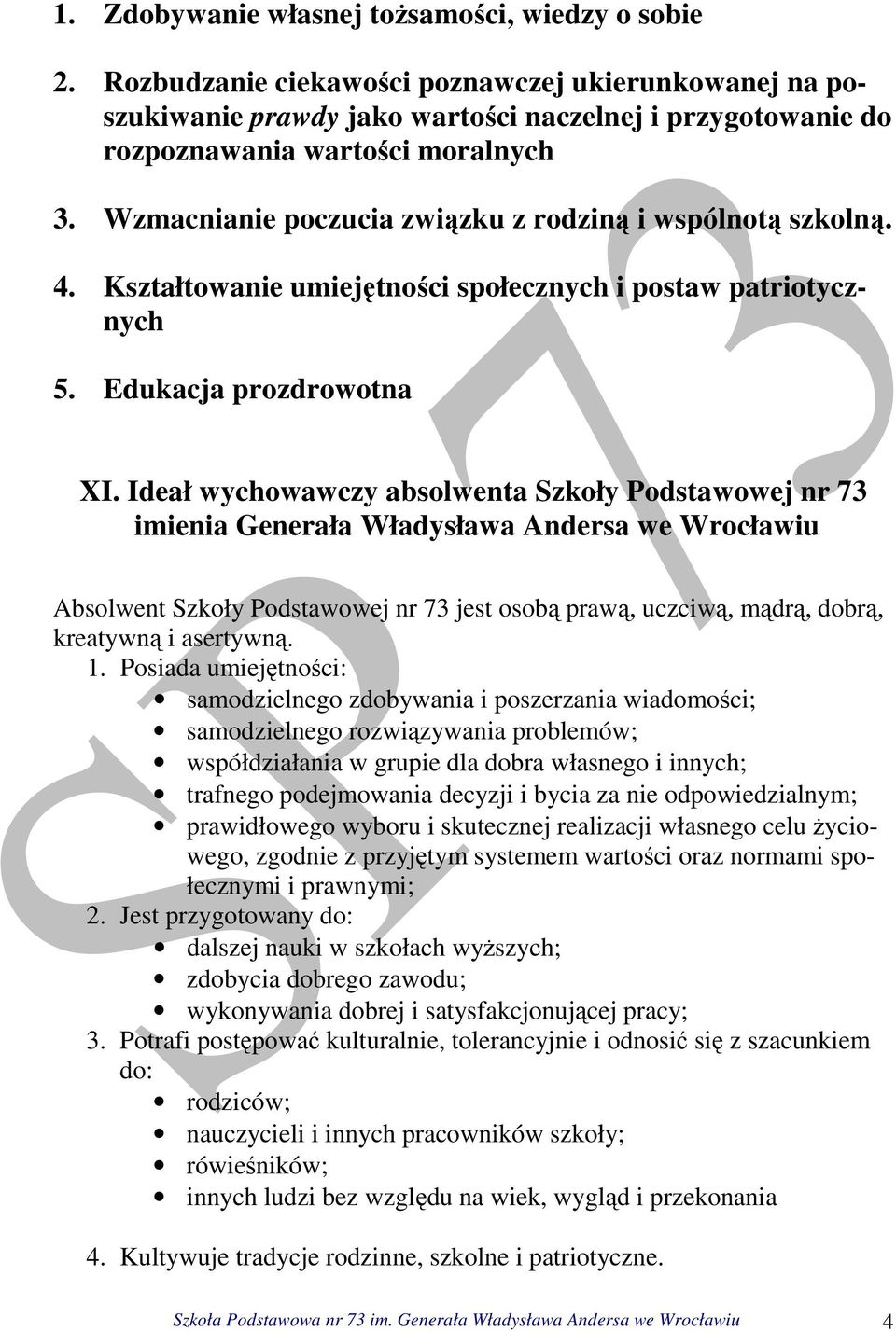 Wzmacnianie poczucia związku z rodziną i wspólnotą szkolną. 4. Kształtowanie umiejętności społecznych i postaw patriotycznych 5. Edukacja prozdrowotna XI.