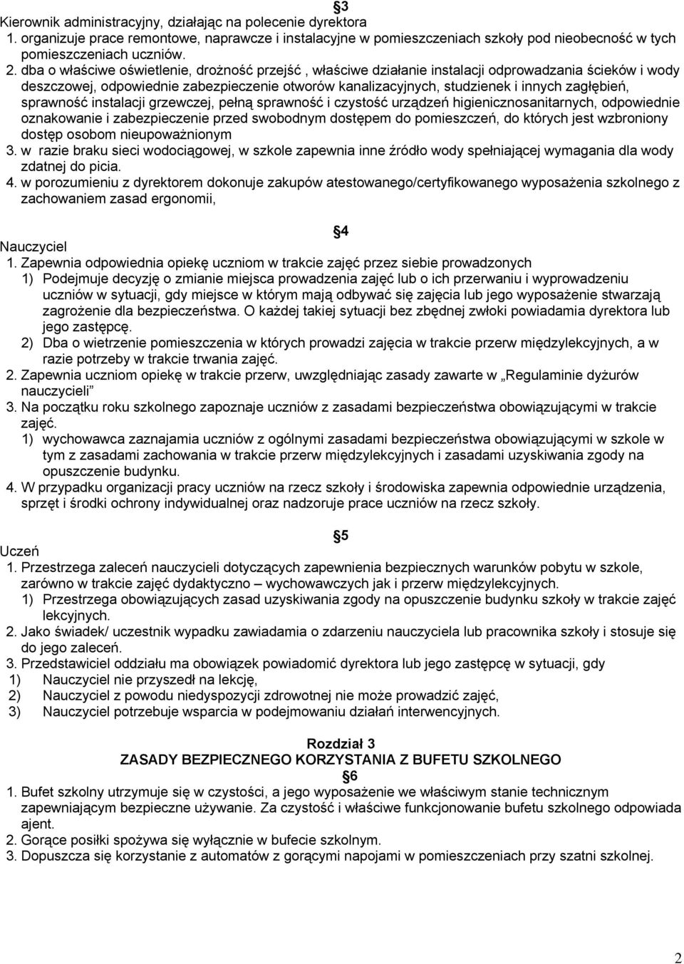 sprawność instalacji grzewczej, pełną sprawność i czystość urządzeń higienicznosanitarnych, odpowiednie oznakowanie i zabezpieczenie przed swobodnym dostępem do pomieszczeń, do których jest