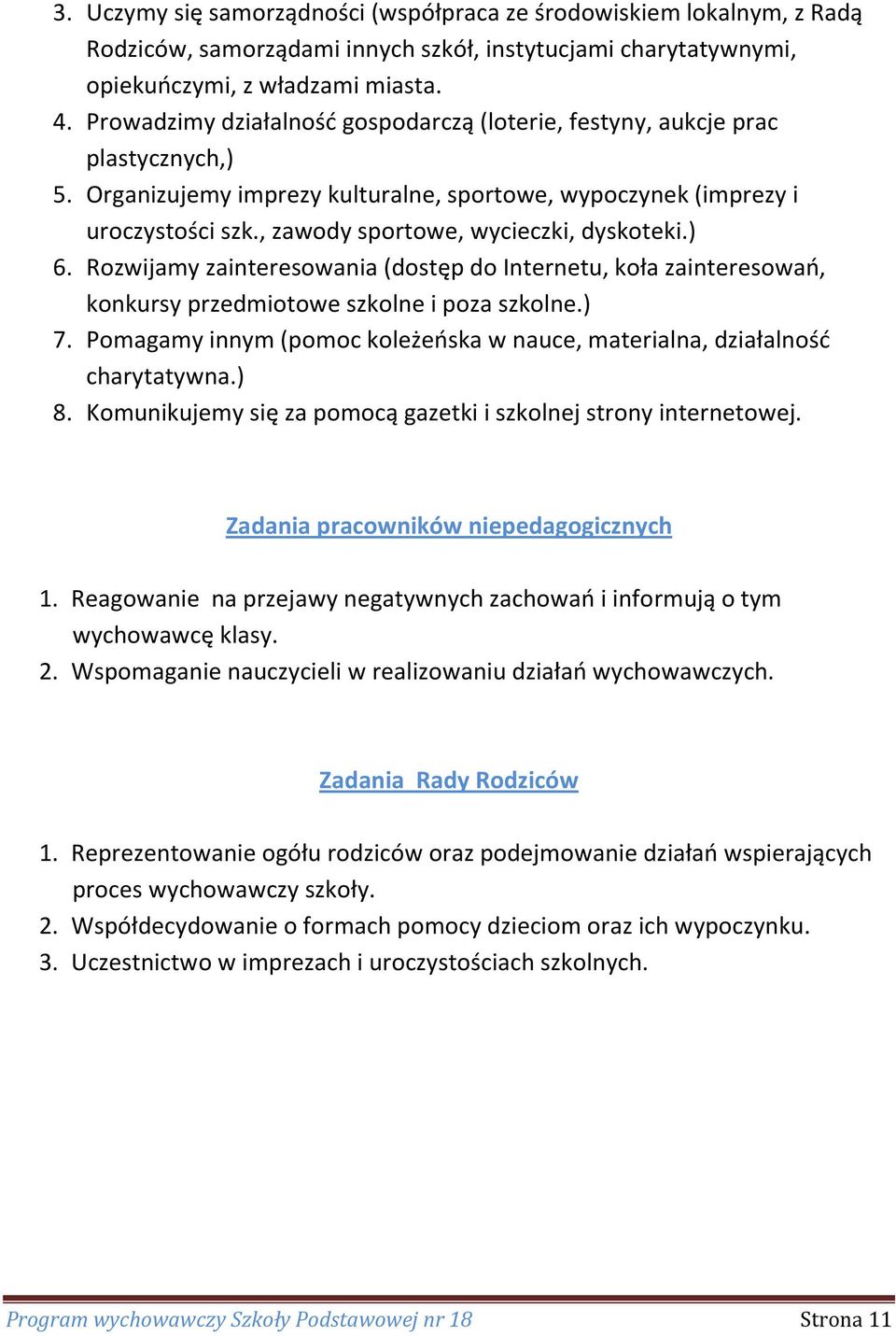 , zawody sportowe, wycieczki, dyskoteki.) 6. Rozwijamy zainteresowania (dostęp do Internetu, koła zainteresowań, konkursy przedmiotowe szkolne i poza szkolne.) 7.