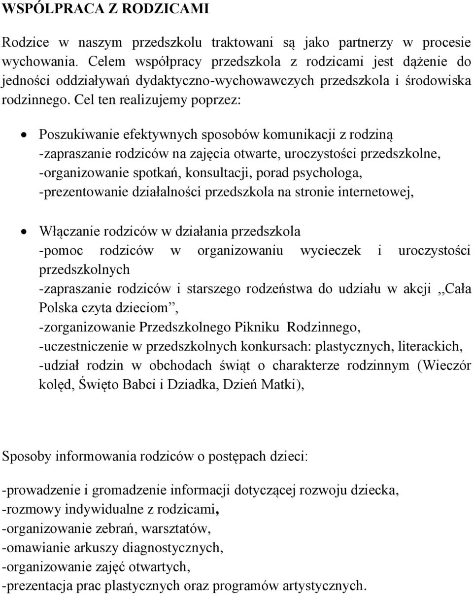 Cel ten realizujemy poprzez: Poszukiwanie efektywnych sposobów komunikacji z rodziną -zapraszanie rodziców na zajęcia otwarte, uroczystości przedszkolne, -organizowanie spotkań, konsultacji, porad