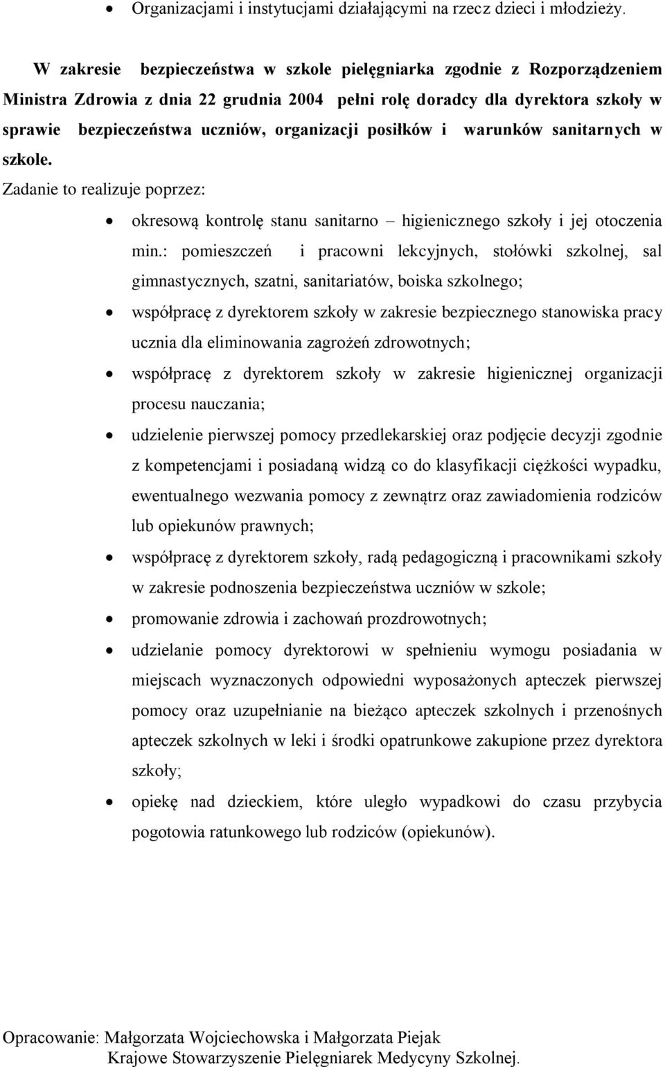 posiłków i warunków sanitarnych w szkole. Zadanie to realizuje poprzez: okresową kontrolę stanu sanitarno higienicznego szkoły i jej otoczenia min.