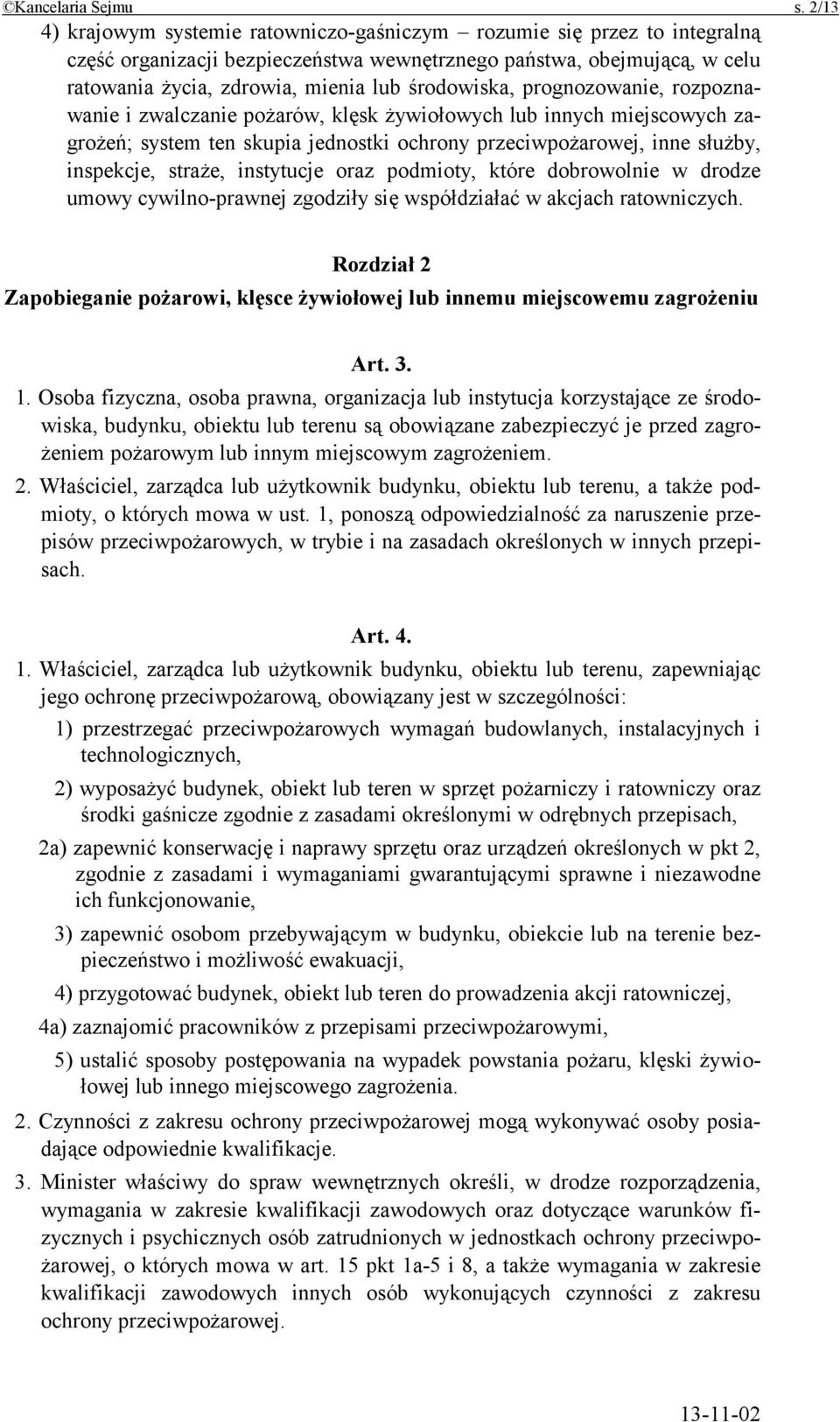 środowiska, prognozowanie, rozpoznawanie i zwalczanie pożarów, klęsk żywiołowych lub innych miejscowych zagrożeń; system ten skupia jednostki ochrony przeciwpożarowej, inne służby, inspekcje, straże,