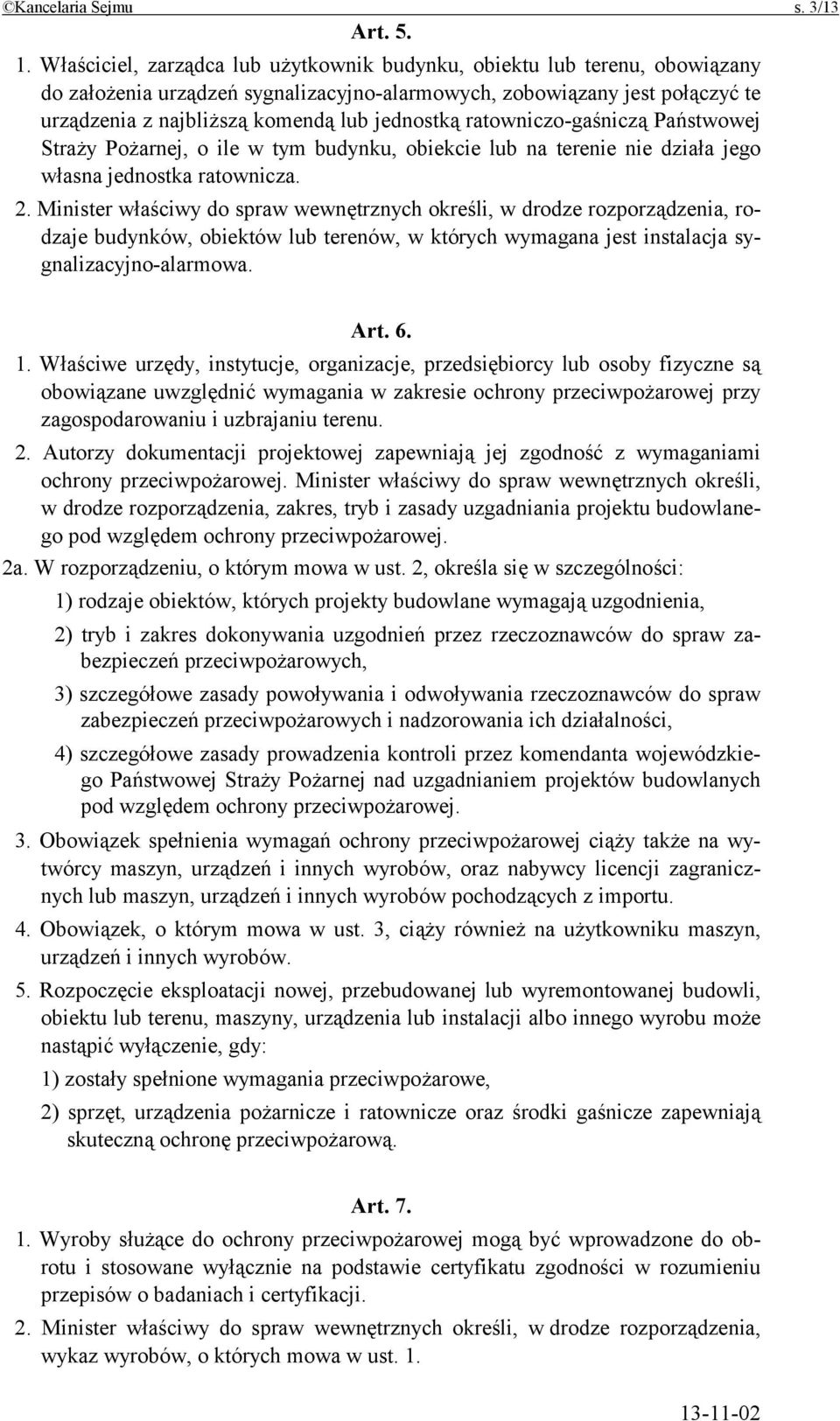 ratowniczo-gaśniczą Państwowej Straży Pożarnej, o ile w tym budynku, obiekcie lub na terenie nie działa jego własna jednostka ratownicza. 2.