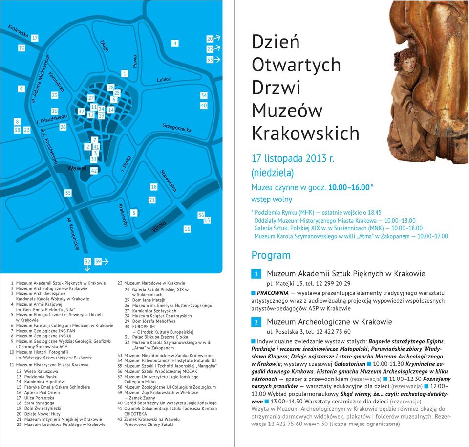 00 17.00 32 39 1 Muzeum Akademii Sztuk Pięknych w Krakowie 2 Muzeum Archeologiczne w Krakowie 3 Muzeum Archidiecezjalne Kardynała Karola Wojtyły w Krakowie 4 Muzeum Armii Krajowej im. Gen.
