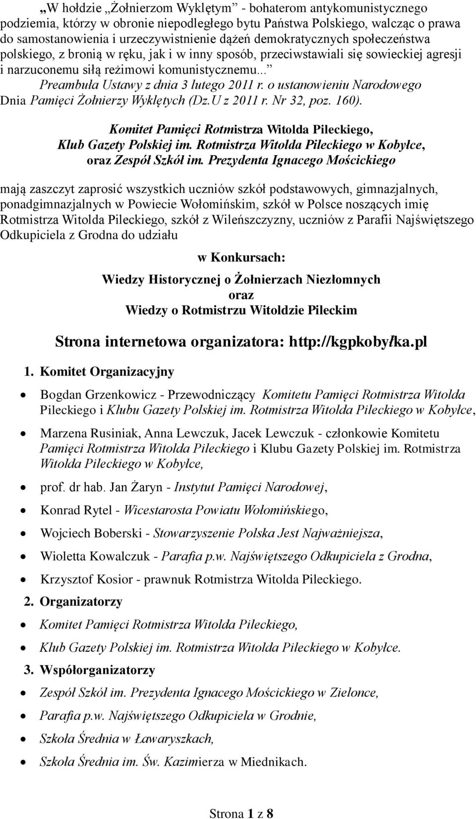 .. Preambuła Ustawy z dnia 3 lutego 2011 r. o ustanowieniu Narodowego Dnia Pamięci Żołnierzy Wyklętych (Dz.U z 2011 r. Nr 32, poz. 160).