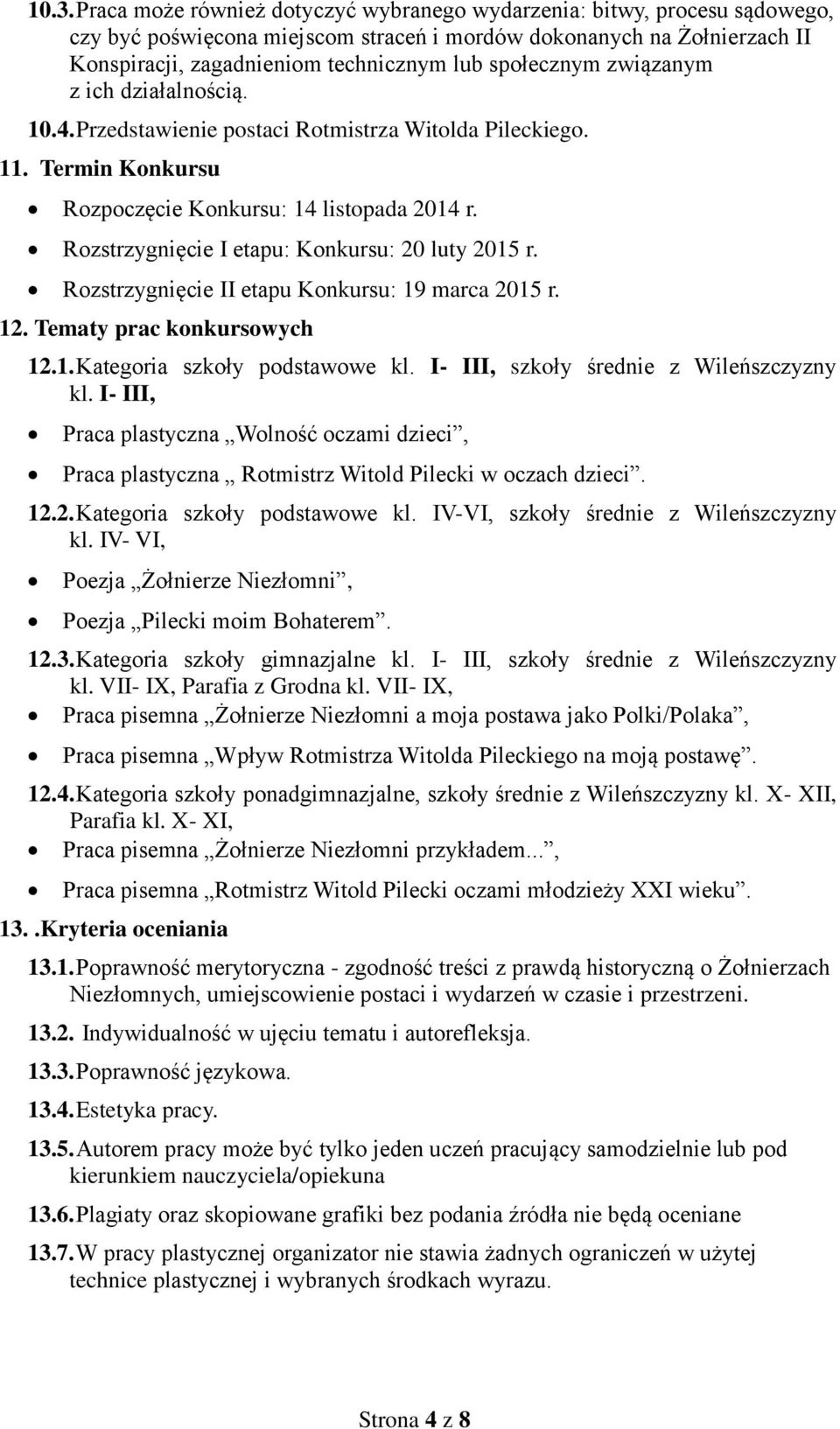 Rozstrzygnięcie I etapu: Konkursu: 20 luty 2015 r. Rozstrzygnięcie II etapu Konkursu: 19 marca 2015 r. 12. Tematy prac konkursowych 12.1. Kategoria szkoły podstawowe kl.