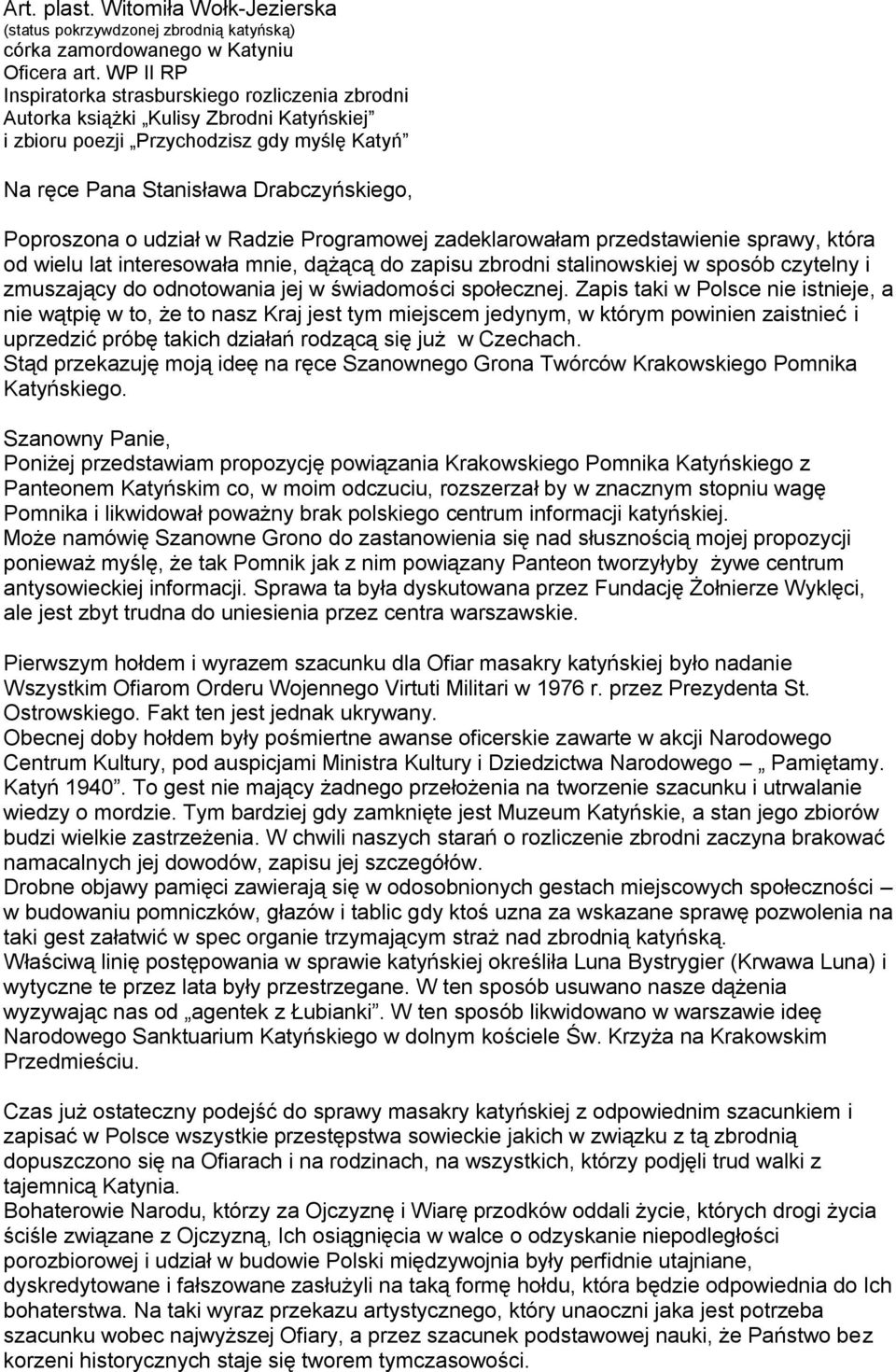 udział w Radzie Programowej zadeklarowałam przedstawienie sprawy, która od wielu lat interesowała mnie, dążącą do zapisu zbrodni stalinowskiej w sposób czytelny i zmuszający do odnotowania jej w