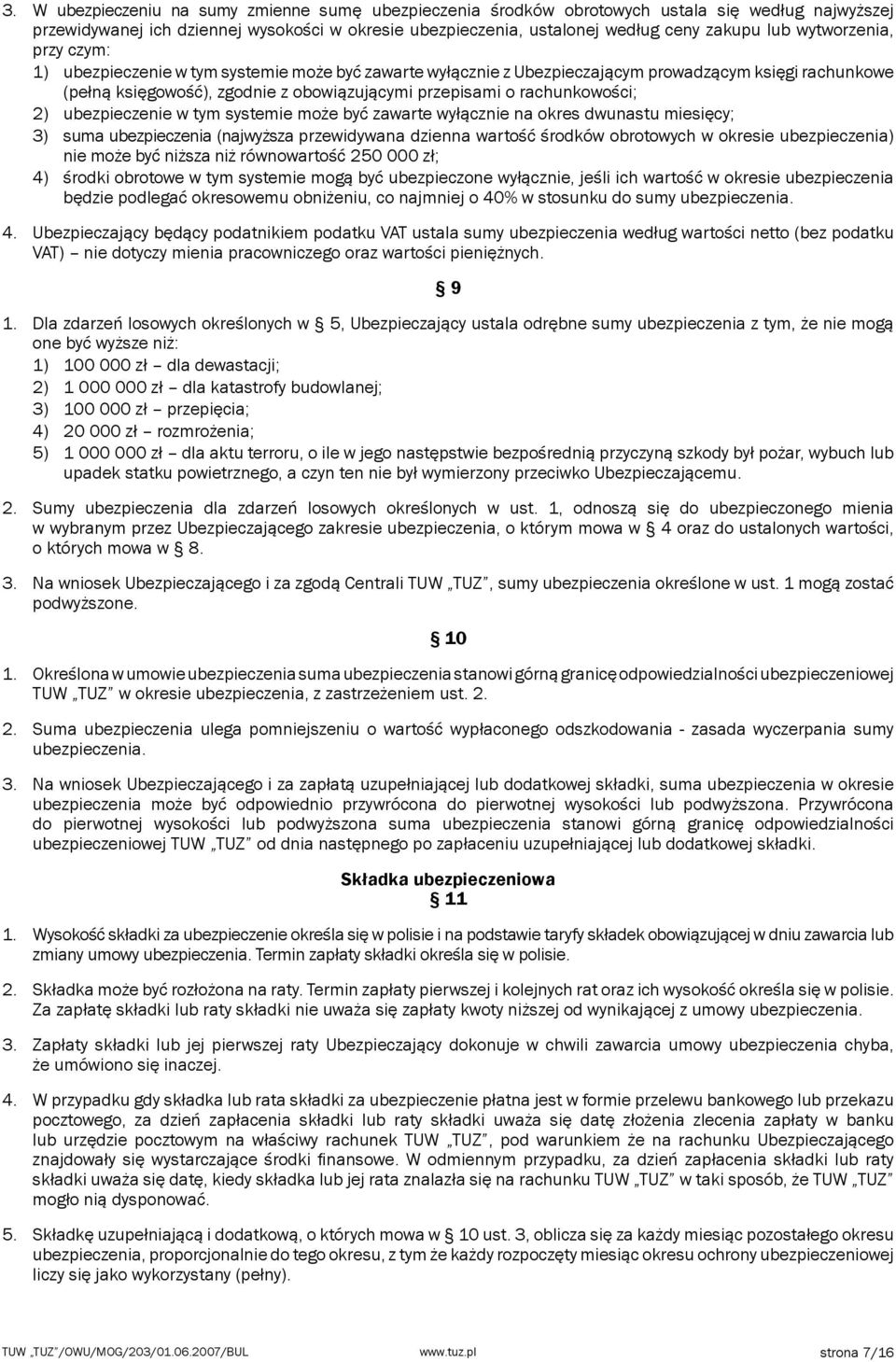 rachunkowości; 2) ubezpieczenie w tym systemie może być zawarte wyłącznie na okres dwunastu miesięcy; 3) suma ubezpieczenia (najwyższa przewidywana dzienna wartość środków obrotowych w okresie