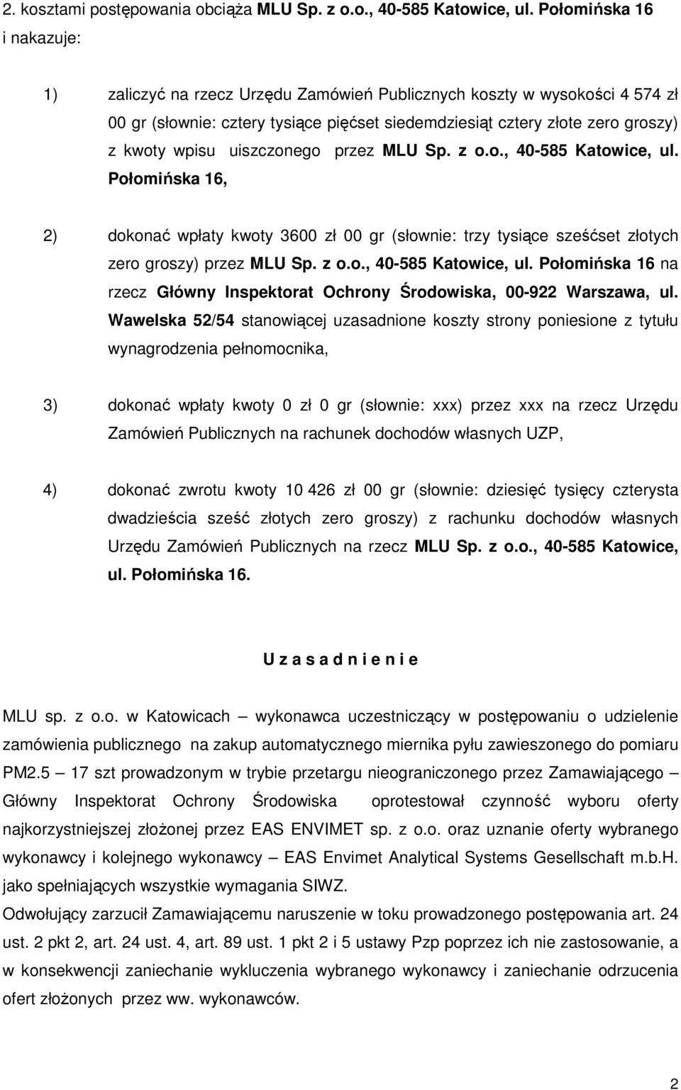 uiszczonego przez MLU Sp. z o.o., 40-585 Katowice, ul. Połomińska 16, 2) dokonać wpłaty kwoty 3600 zł 00 gr (słownie: trzy tysiące sześćset złotych zero groszy) przez MLU Sp. z o.o., 40-585 Katowice, ul. Połomińska 16 na rzecz Główny Inspektorat Ochrony Środowiska, 00-922 Warszawa, ul.