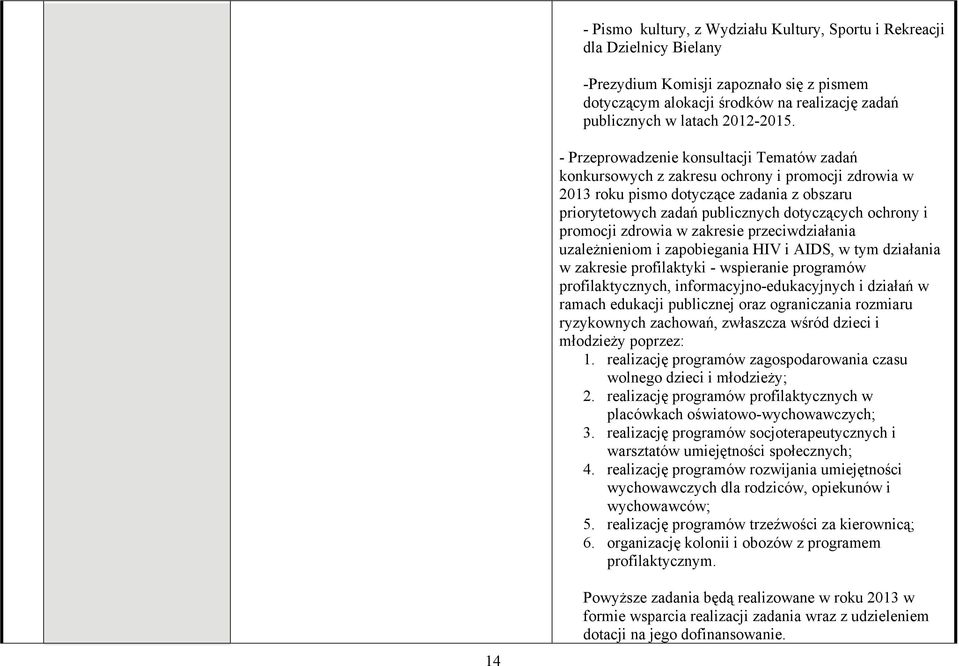 promocji zdrowia w zakresie przeciwdziałania uzależnieniom i zapobiegania HIV i AIDS, w tym działania w zakresie profilaktyki - wspieranie programów profilaktycznych, informacyjno-edukacyjnych i
