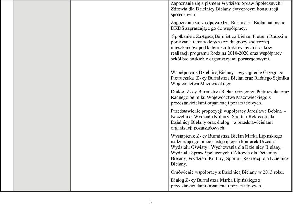 Spotkanie z Zastępcą Burmistrza Bielan, Piotrem Rudzkim poruszane tematy dotyczące: diagnozy społecznej mieszkańców pod kątem kontraktowanych środków, realizacji programu Rodzina 2010-2020 oraz