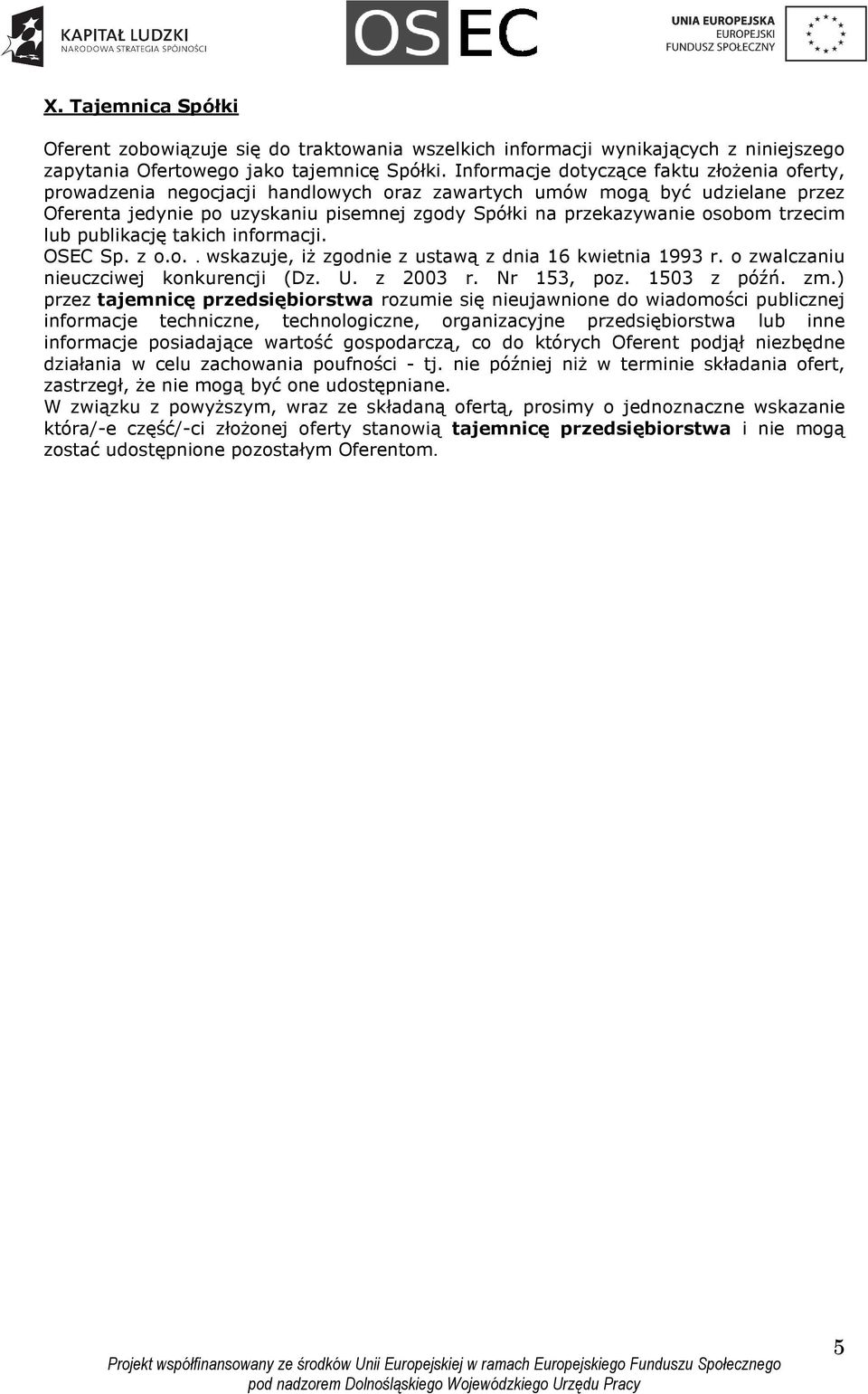 trzecim lub publikację takich informacji. OSEC Sp. z o.o.. wskazuje, iż zgodnie z ustawą z dnia 16 kwietnia 1993 r. o zwalczaniu nieuczciwej konkurencji (Dz. U. z 2003 r. Nr 153, poz. 1503 z późń. zm.