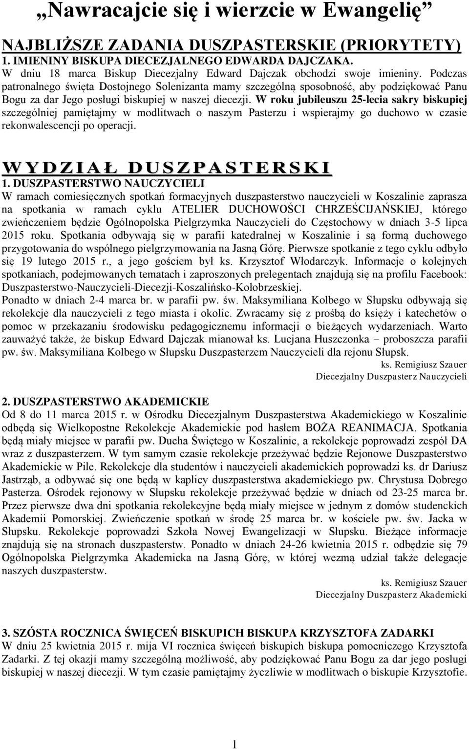 Podczas patronalnego święta Dostojnego Solenizanta mamy szczególną sposobność, aby podziękować Panu Bogu za dar Jego posługi biskupiej w naszej diecezji.