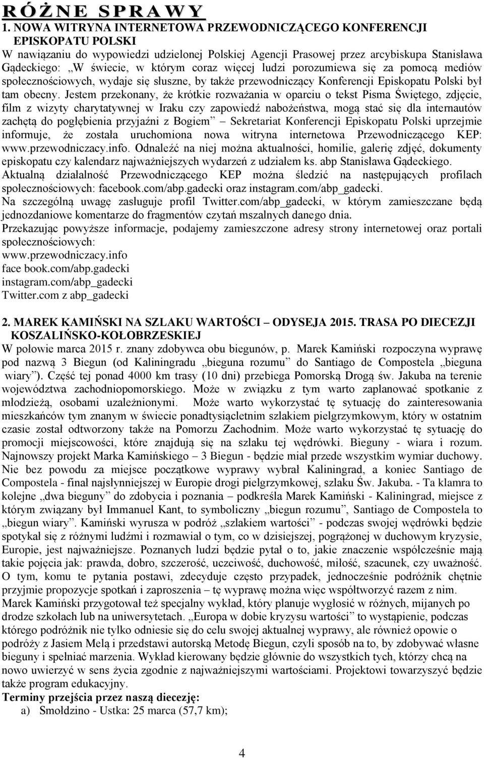 coraz więcej ludzi porozumiewa się za pomocą mediów społecznościowych, wydaje się słuszne, by także przewodniczący Konferencji Episkopatu Polski był tam obecny.