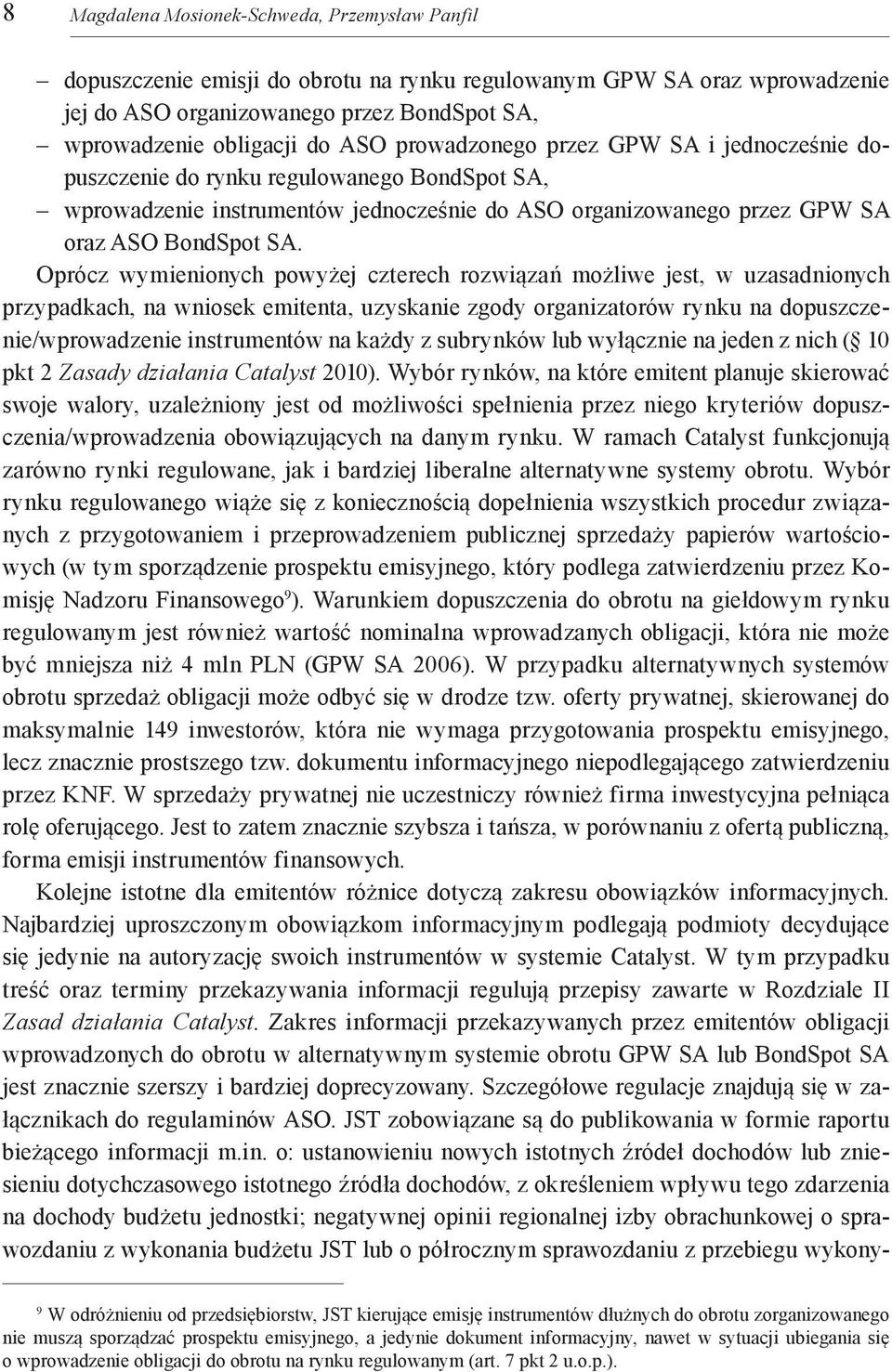 Oprócz wymienionych powyżej czterech rozwiązań możliwe jest, w uzasadnionych przypadkach, na wniosek emitenta, uzyskanie zgody organizatorów rynku na dopuszczenie/wprowadzenie instrumentów na każdy z