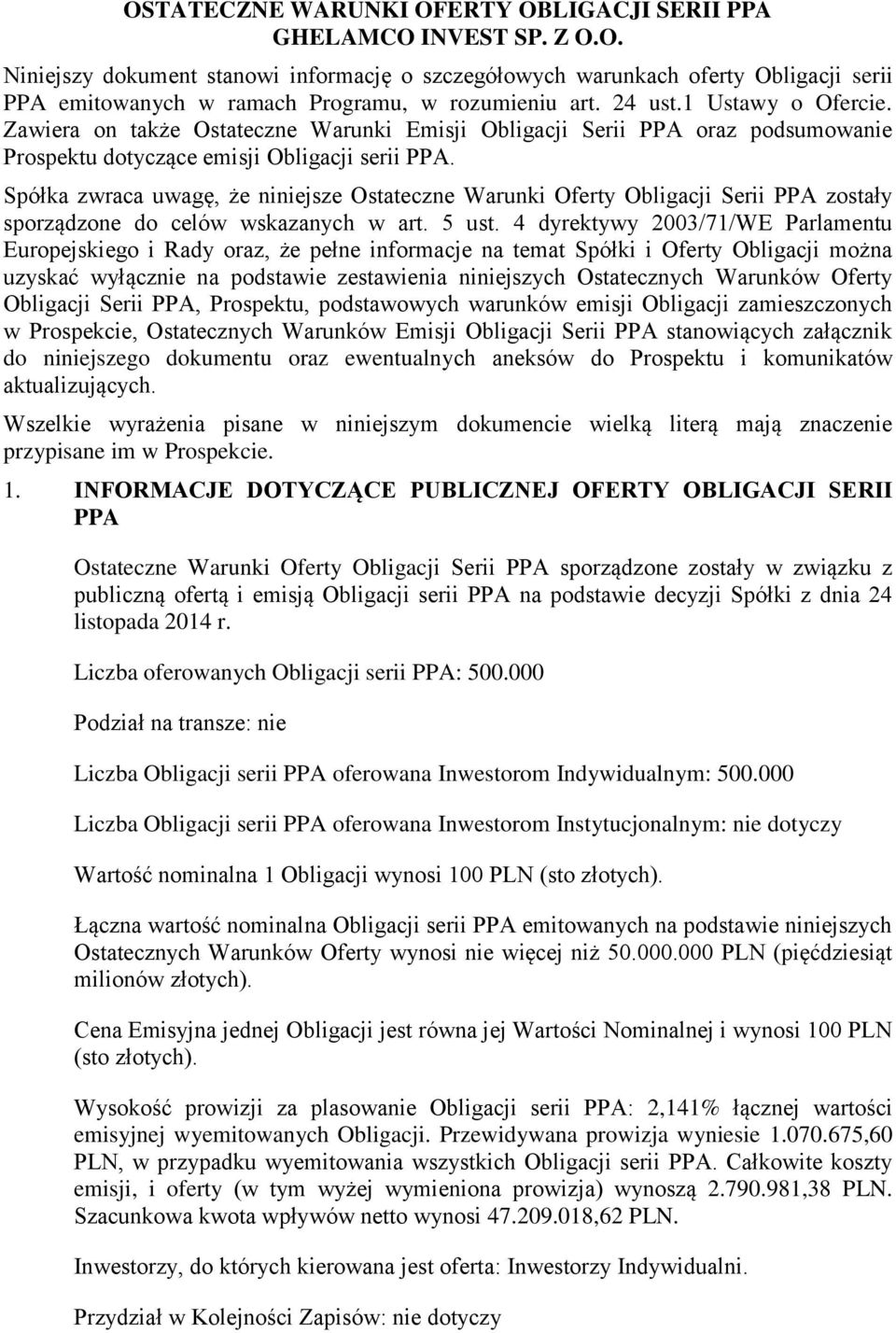 Spółka zwraca uwagę, że niniejsze Ostateczne Warunki Oferty Obligacji Serii PPA zostały sporządzone do celów wskazanych w art. 5 ust.