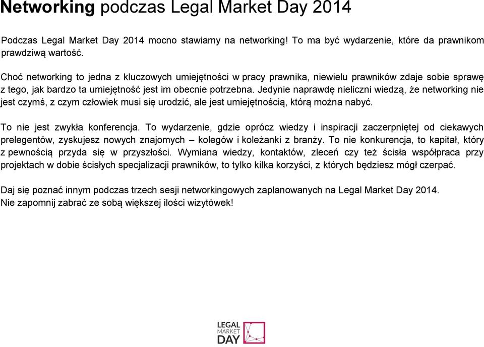 Jedynie naprawdę nieliczni wiedzą, że networking nie jest czymś, z czym człowiek musi się urodzić, ale jest umiejętnością, którą można nabyć. To nie jest zwykła konferencja.