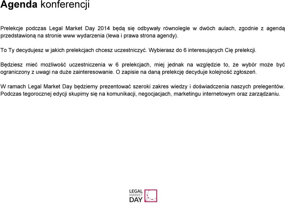 Będziesz mieć możliwość uczestniczenia w 6 prelekcjach, miej jednak na względzie to, że wybór może być ograniczony z uwagi na duże zainteresowanie.