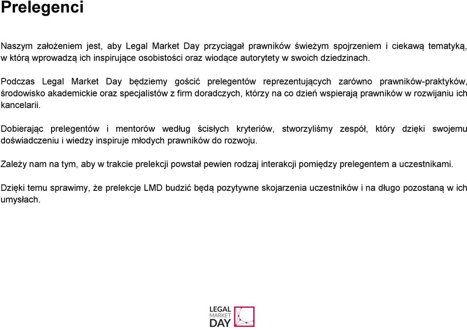Podczas Legal Market Day będziemy gościć prelegentów reprezentujących zarówno prawników-praktyków, środowisko akademickie oraz specjalistów z firm doradczych, którzy na co dzień wspierają prawników w