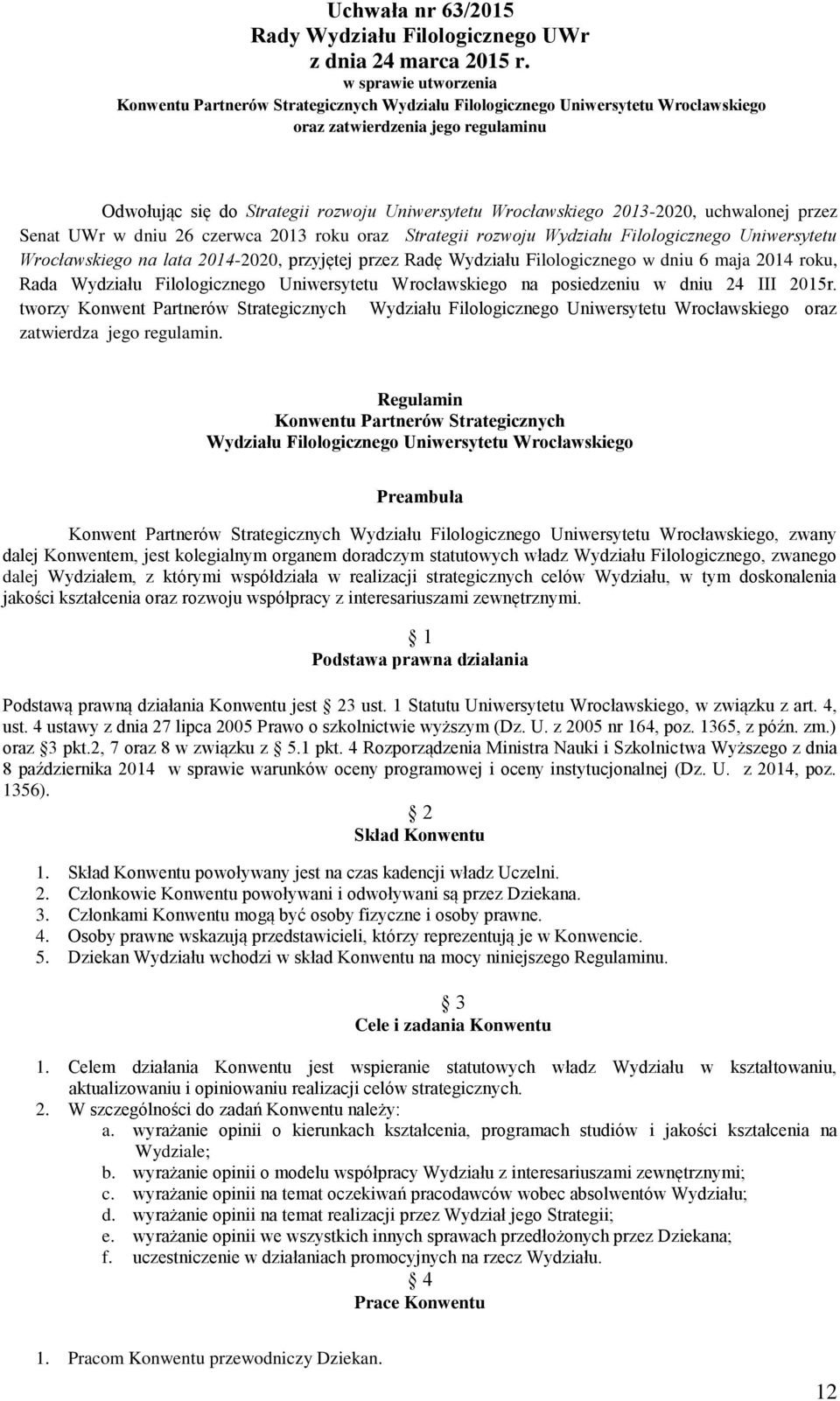 przez Radę Wydziału Filologicznego w dniu 6 maja 2014 roku, Rada Wydziału Filologicznego Uniwersytetu Wrocławskiego na posiedzeniu w dniu 24 III 2015r.