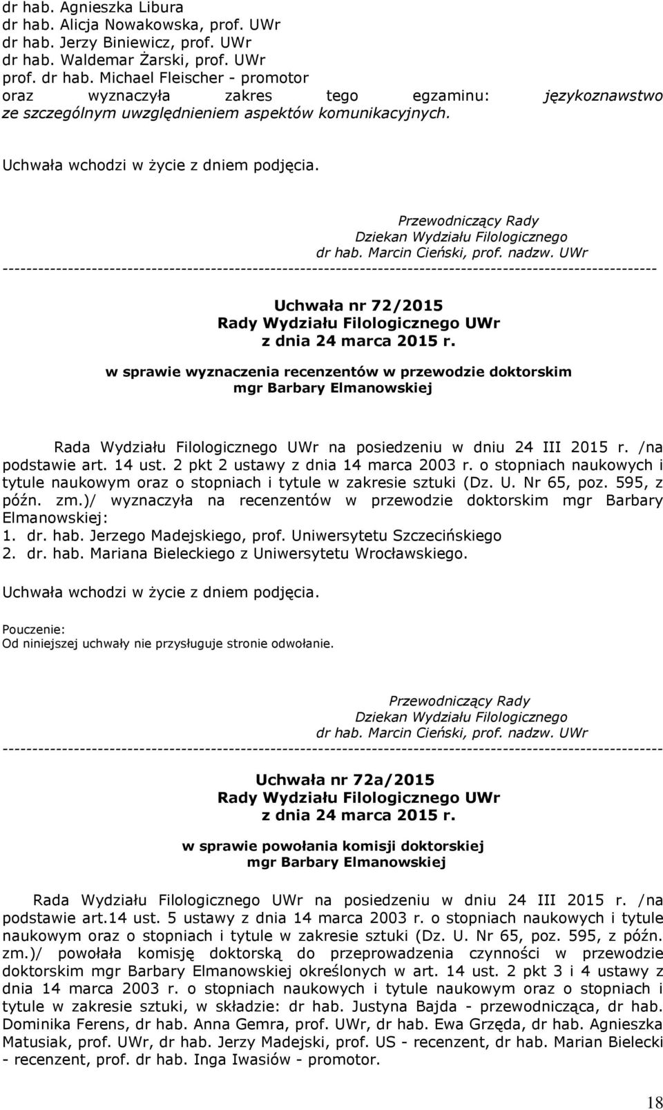 Elmanowskiej podstawie art. 14 ust. 2 pkt 2 ustawy z dnia 14 marca 2003 r. o stopniach naukowych i tytule naukowym oraz o stopniach i tytule w zakresie sztuki (Dz. U. Nr 65, poz. 595, z późn. zm.