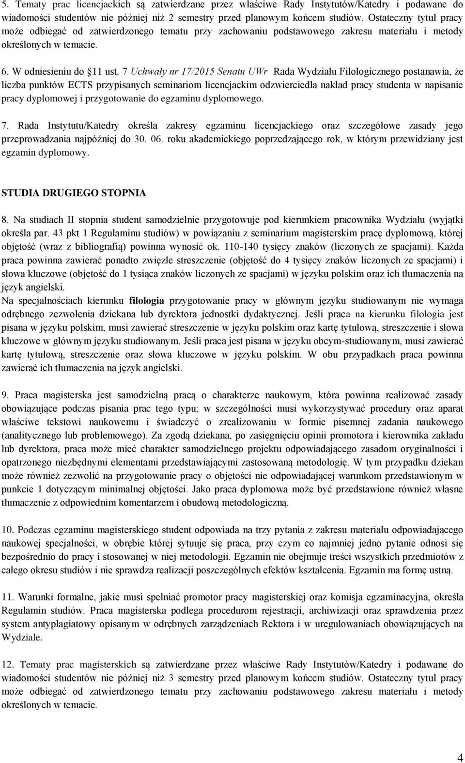 7 Uchwały nr 17/2015 Senatu UWr Rada Wydziału Filologicznego postanawia, że liczba punktów ECTS przypisanych seminariom licencjackim odzwierciedla nakład pracy studenta w napisanie pracy dyplomowej i