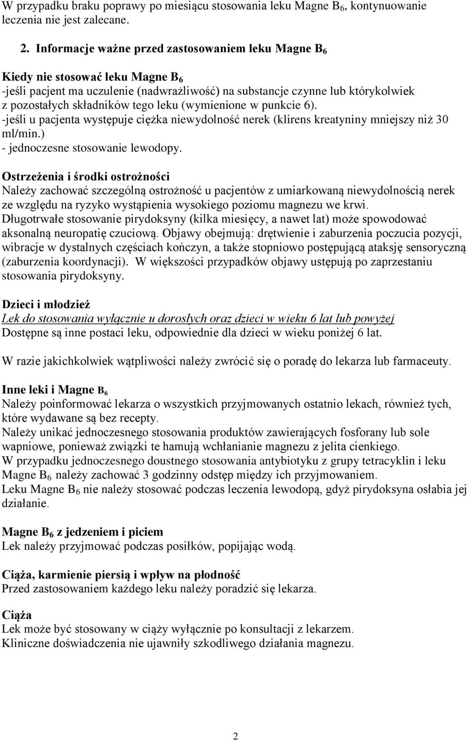 leku (wymienione w punkcie 6). -jeśli u pacjenta występuje ciężka niewydolność nerek (klirens kreatyniny mniejszy niż 30 ml/min.) - jednoczesne stosowanie lewodopy.