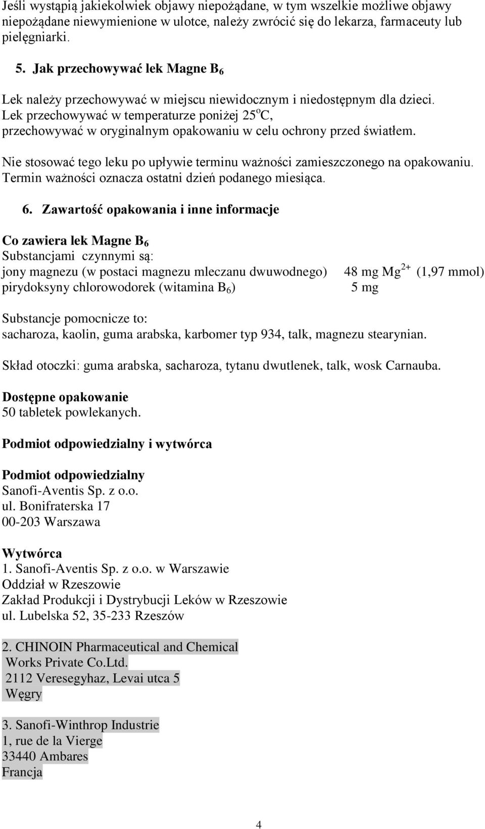 Lek przechowywać w temperaturze poniżej 25 o C, przechowywać w oryginalnym opakowaniu w celu ochrony przed światłem. Nie stosować tego leku po upływie terminu ważności zamieszczonego na opakowaniu.