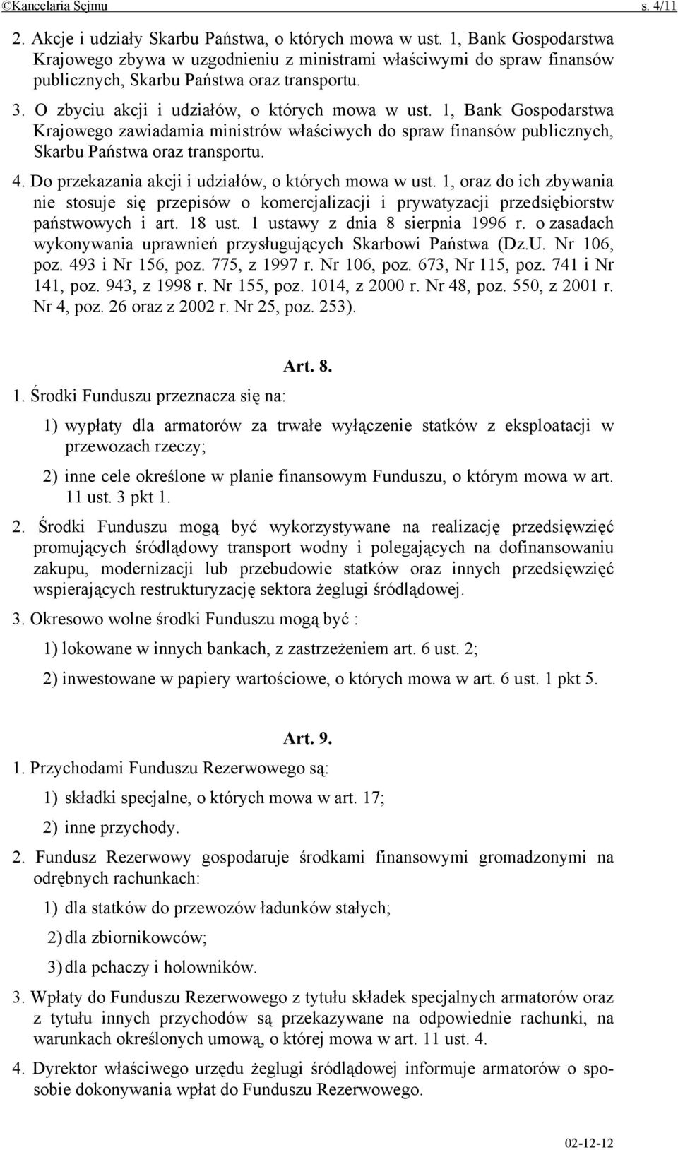 1, Bank Gospodarstwa Krajowego zawiadamia ministrów właściwych do spraw finansów publicznych, Skarbu Państwa oraz transportu. 4. Do przekazania akcji i udziałów, o których mowa w ust.