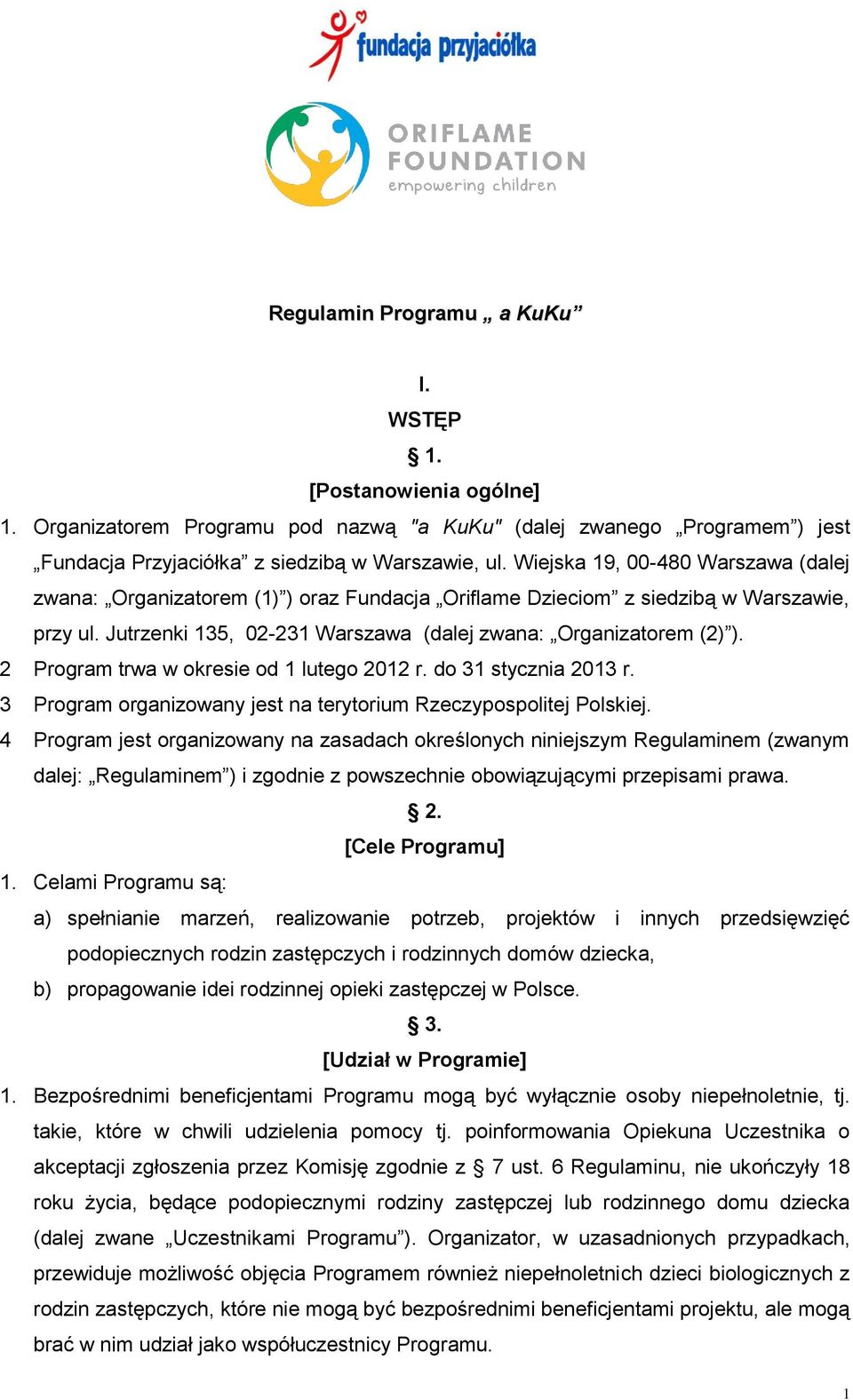 2 Program trwa w okresie od 1 lutego 2012 r. do 31 stycznia 2013 r. 3 Program organizowany jest na terytorium Rzeczypospolitej Polskiej.