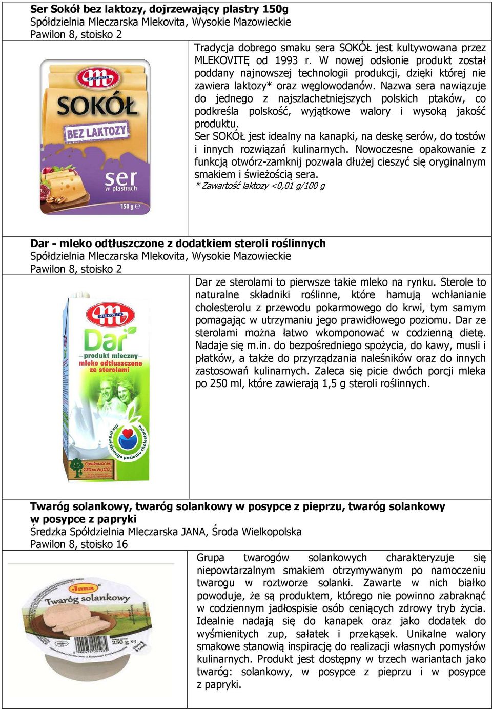 Nazwa sera nawiązuje do jednego z najszlachetniejszych polskich ptaków, co podkreśla polskość, wyjątkowe walory i wysoką jakość produktu.