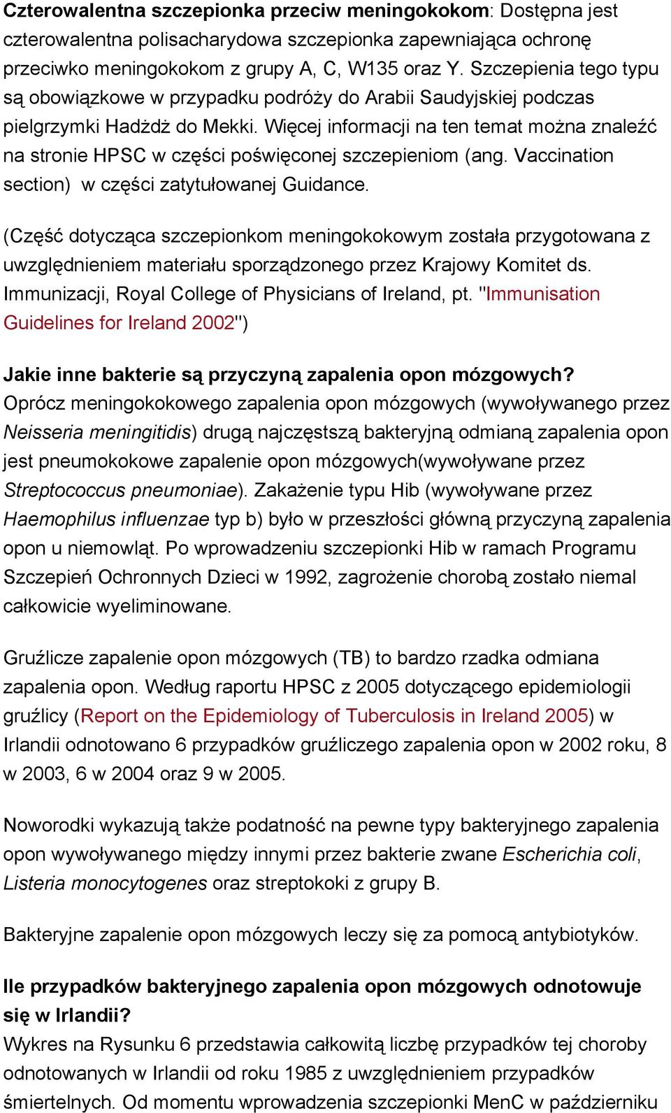 Więcej informacji na ten temat można znaleźć na stronie HPSC w części poświęconej szczepieniom (ang. Vaccination section) w części zatytułowanej Guidance.