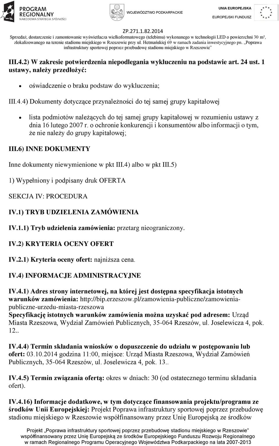 5) 1) Wypełniony i podpisany druk OFERTA SEKCJA IV: PROCEDURA IV.1) TRYB UDZIELENIA ZAMÓWIENIA IV.1.1) Tryb udzielenia zamówienia: przetarg nieograniczony. IV.2)