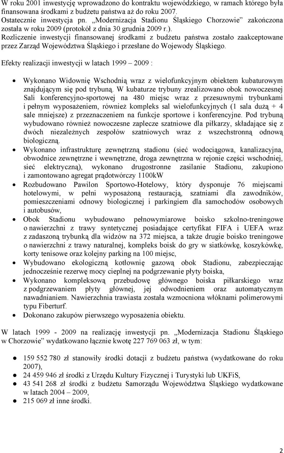 Rozliczenie inwestycji finansowanej środkami z budżetu państwa zostało zaakceptowane przez Zarząd Województwa Śląskiego i przesłane do Wojewody Śląskiego.