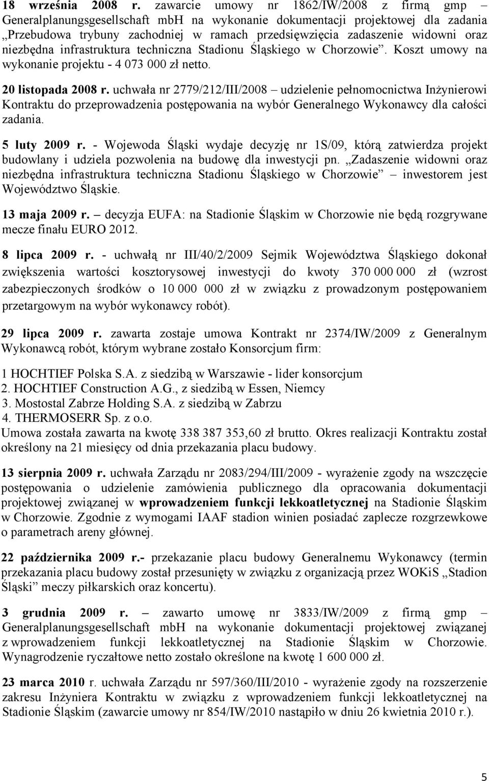 oraz niezbędna infrastruktura techniczna Stadionu Śląskiego w Chorzowie. Koszt umowy na wykonanie projektu - 4 073 000 zł netto. 20 listopada 2008 r.